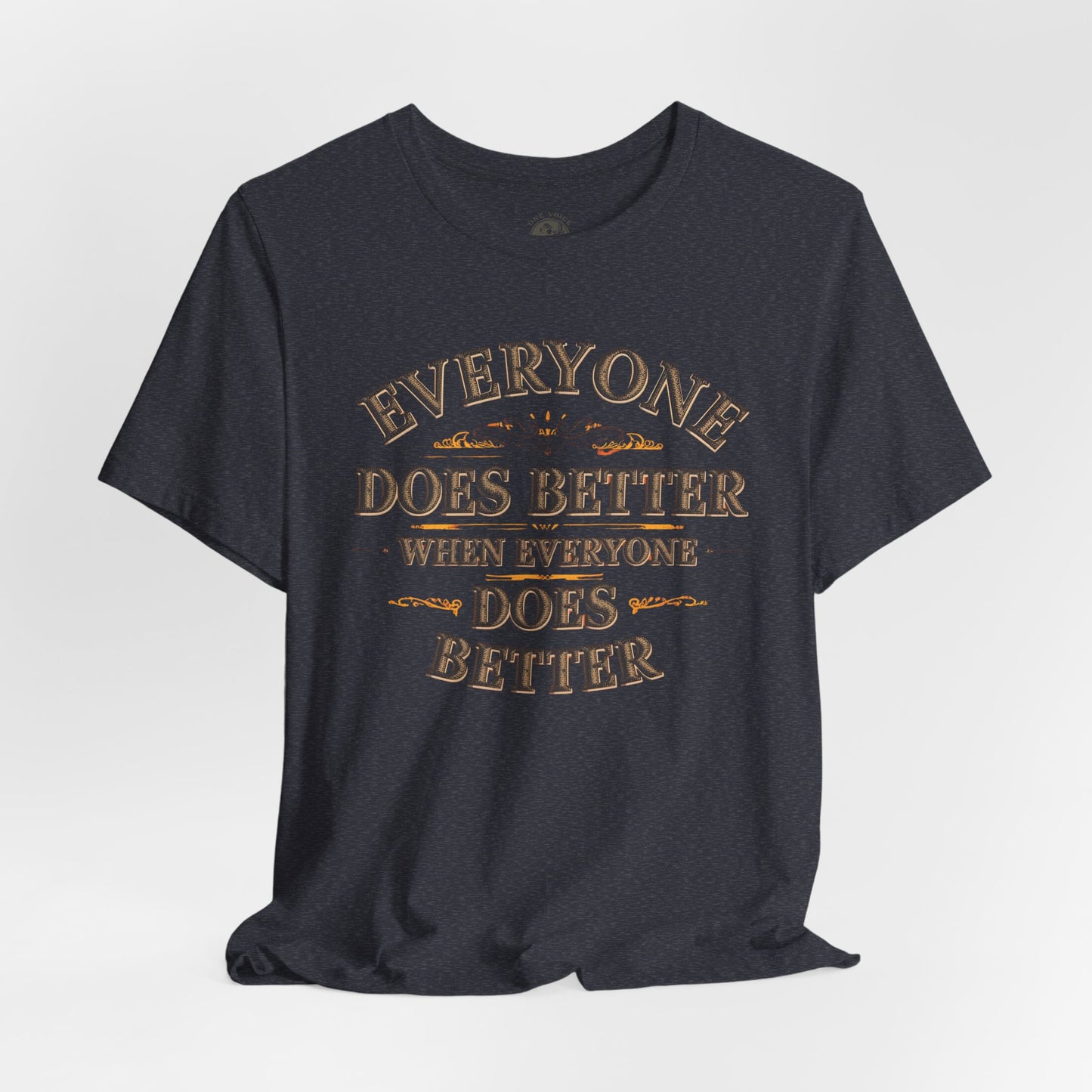 Everyone Does Better When Everyone Does Better – Inspirational Unisex T-Shirt | Motivational Tee | Positive Quote Shirt | Casual Wear | Gift for Friends