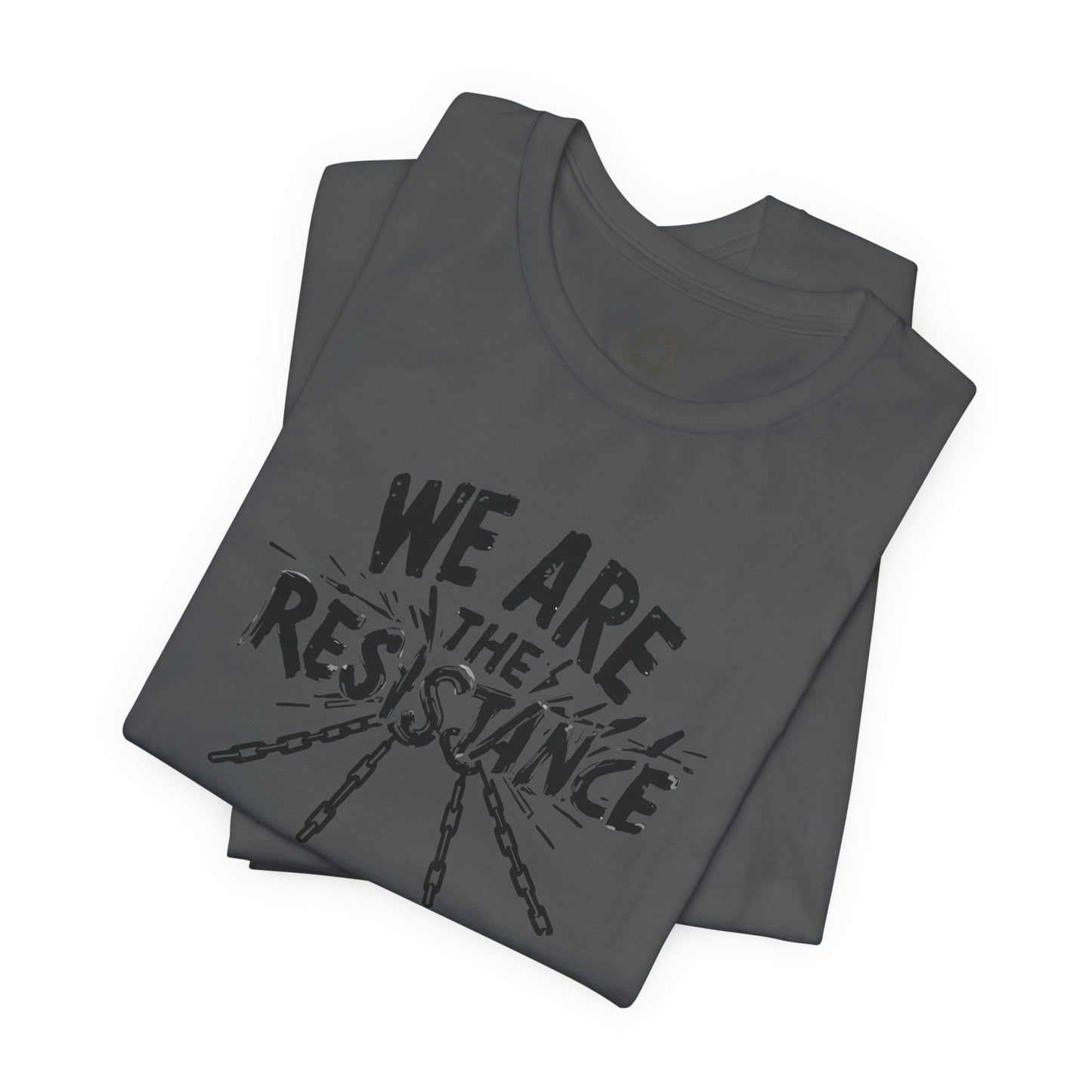 We Are the Resistance Tee – Unisex StatementWEAR Shirt for Activists, Protest Apparel, Social Justice Gift, Empowering Graphic T-Shirt