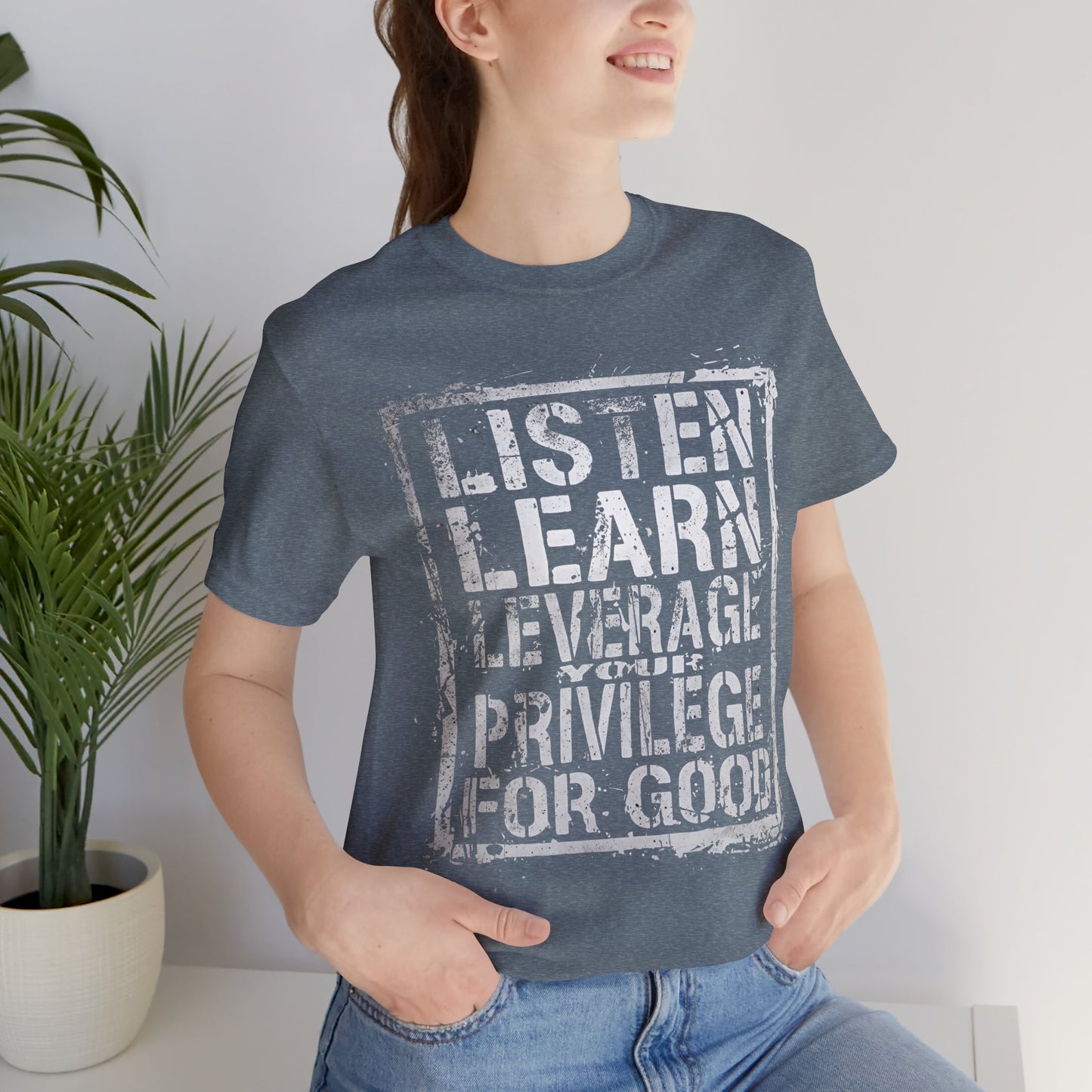 Listen, Learn Leverage Your Privilege for Good – Unisex Jersey Short Sleeve Shirt | Activism T-Shirt | Social Justice Apparel | Casual Wear | Gift for Advocates