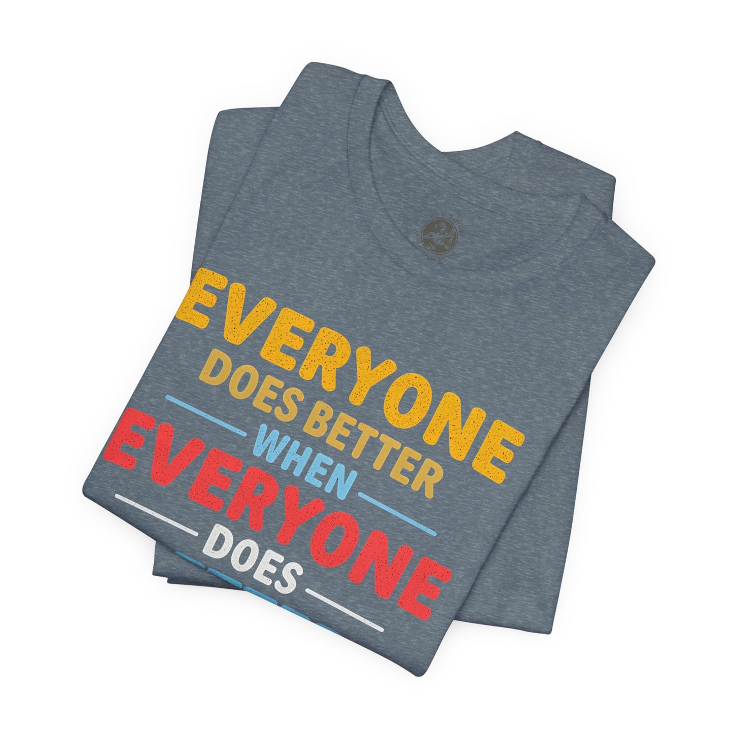 Everyone Does Better When Everyone Does Better – Optimistic Message T-Shirt | Positive Vibes Tee | Unisex Graphic Shirt | Everyday Wear | Motivational Gift