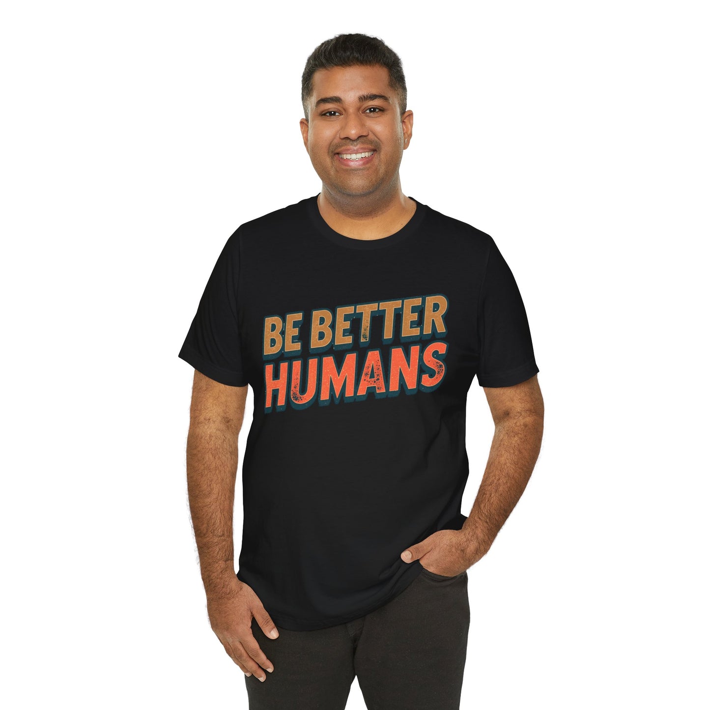 Be Better Humans – Unisex Motivational Tee | Inspirational Short Sleeve Shirt | Positive Vibes T-Shirt | Casual Wear | Gifts for Teens & Adults