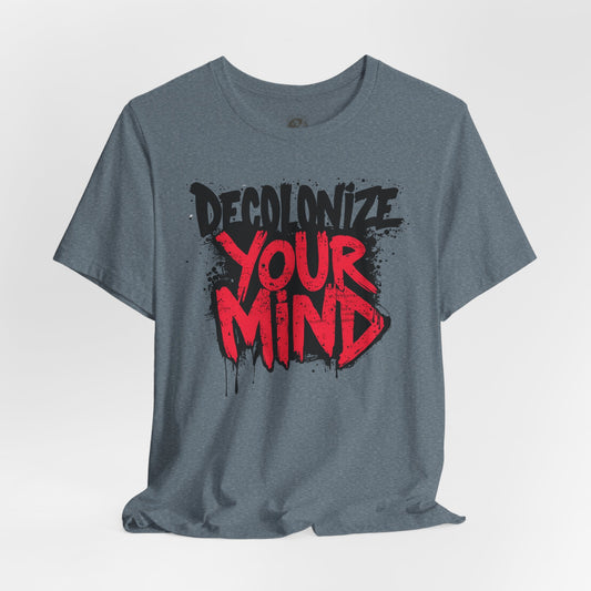 Decolonize Your Mind Shirt | Unisex Social Justice Tee for Activists, Conscious Fashion Statement T-Shirt, Inspirational Gift, Everyday Casual Wear