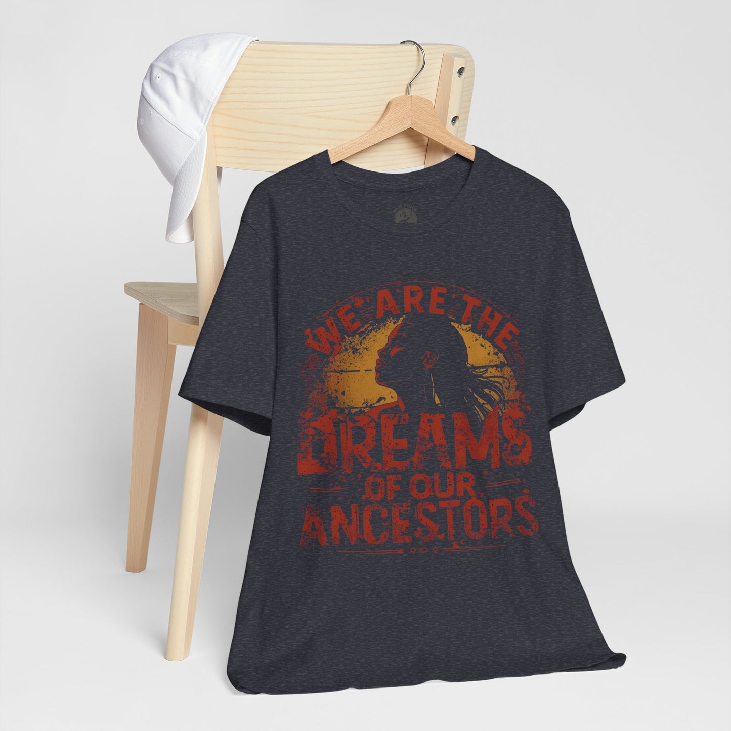 We Are the Dreams of Our Ancestors – Inspirational Unisex T-Shirt | Heritage Pride Top | Motivational Statement Wear | Gift for Activists | Casual Apparel