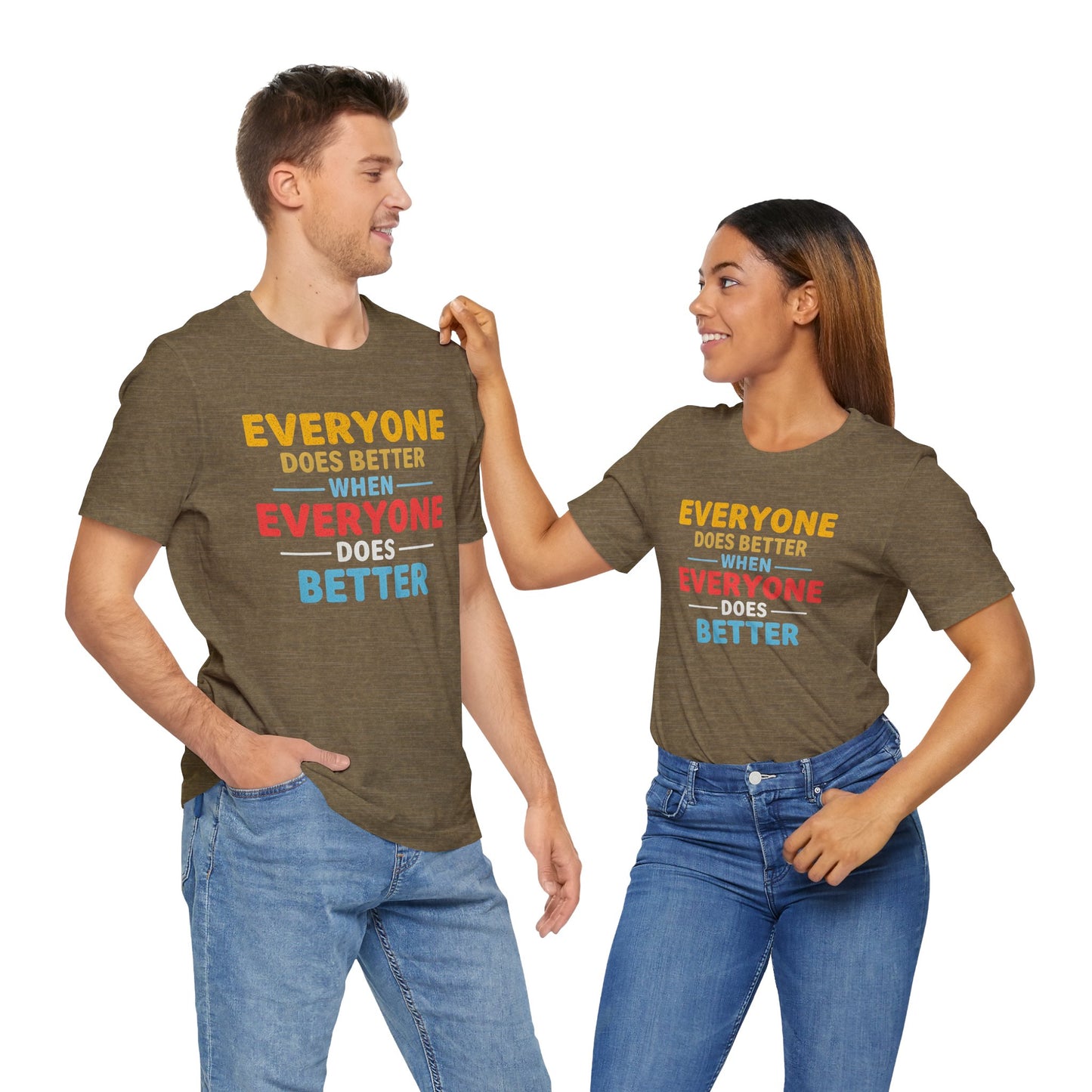 Everyone Does Better When Everyone Does Better – Optimistic Message T-Shirt | Positive Vibes Tee | Unisex Graphic Shirt | Everyday Wear | Motivational Gift