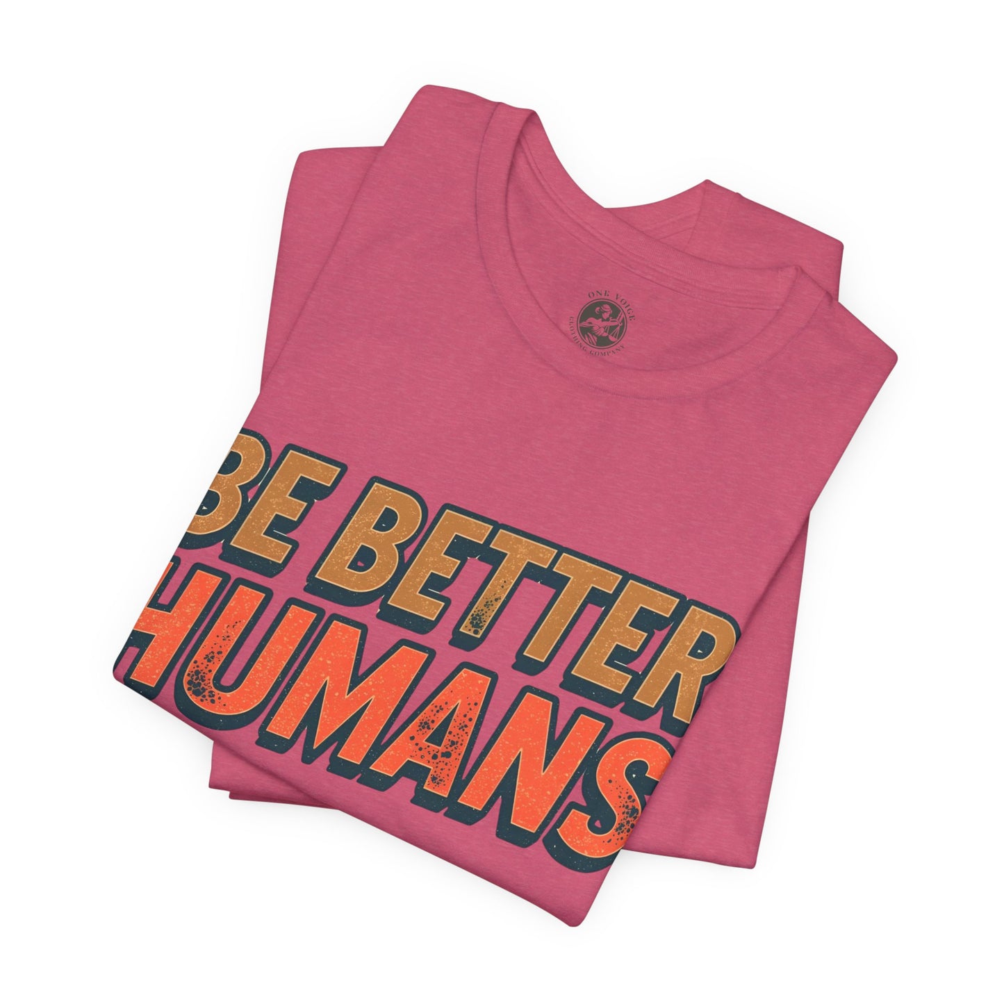 Be Better Humans – Unisex Motivational Tee | Inspirational Short Sleeve Shirt | Positive Vibes T-Shirt | Casual Wear | Gifts for Teens & Adults