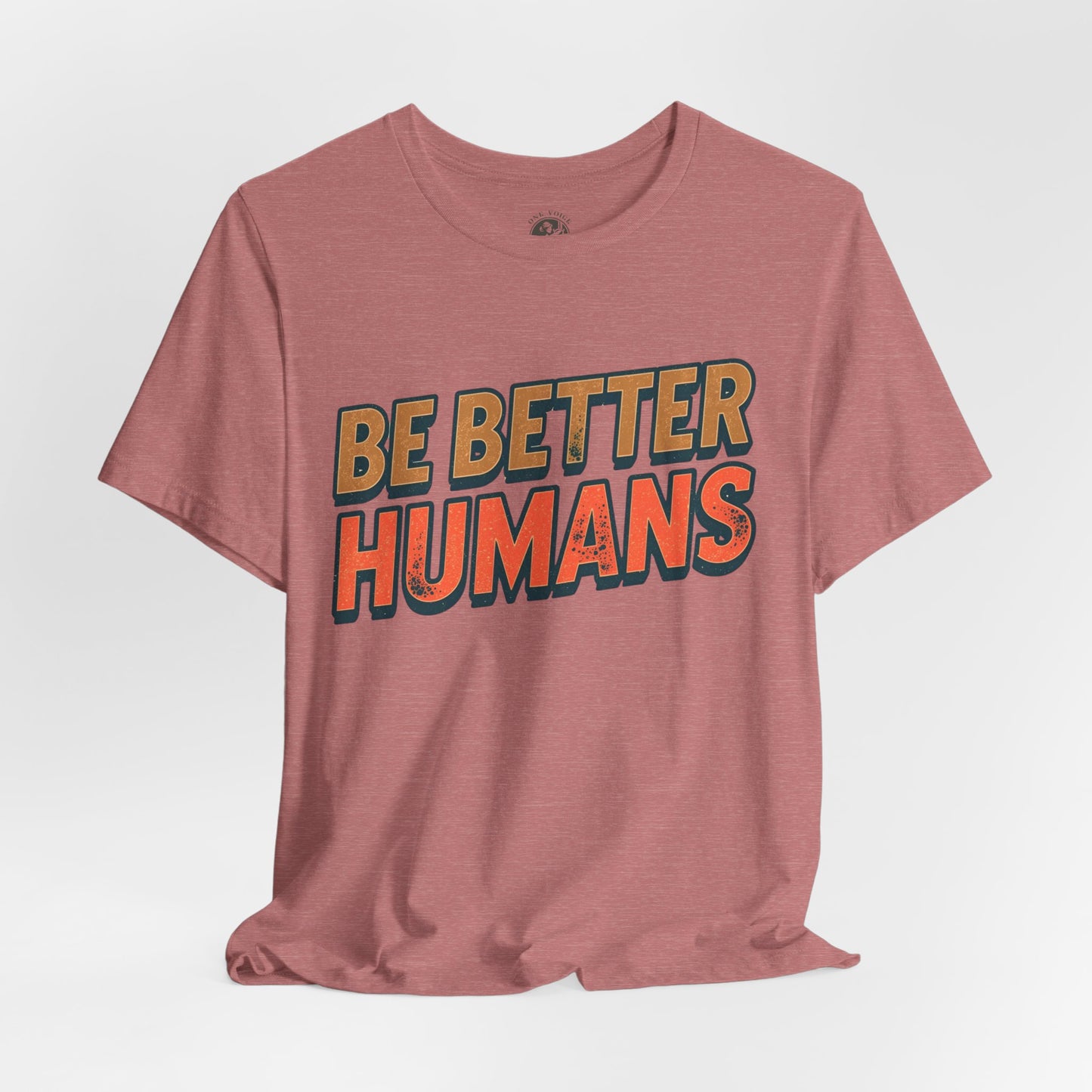 Be Better Humans – Unisex Motivational Tee | Inspirational Short Sleeve Shirt | Positive Vibes T-Shirt | Casual Wear | Gifts for Teens & Adults
