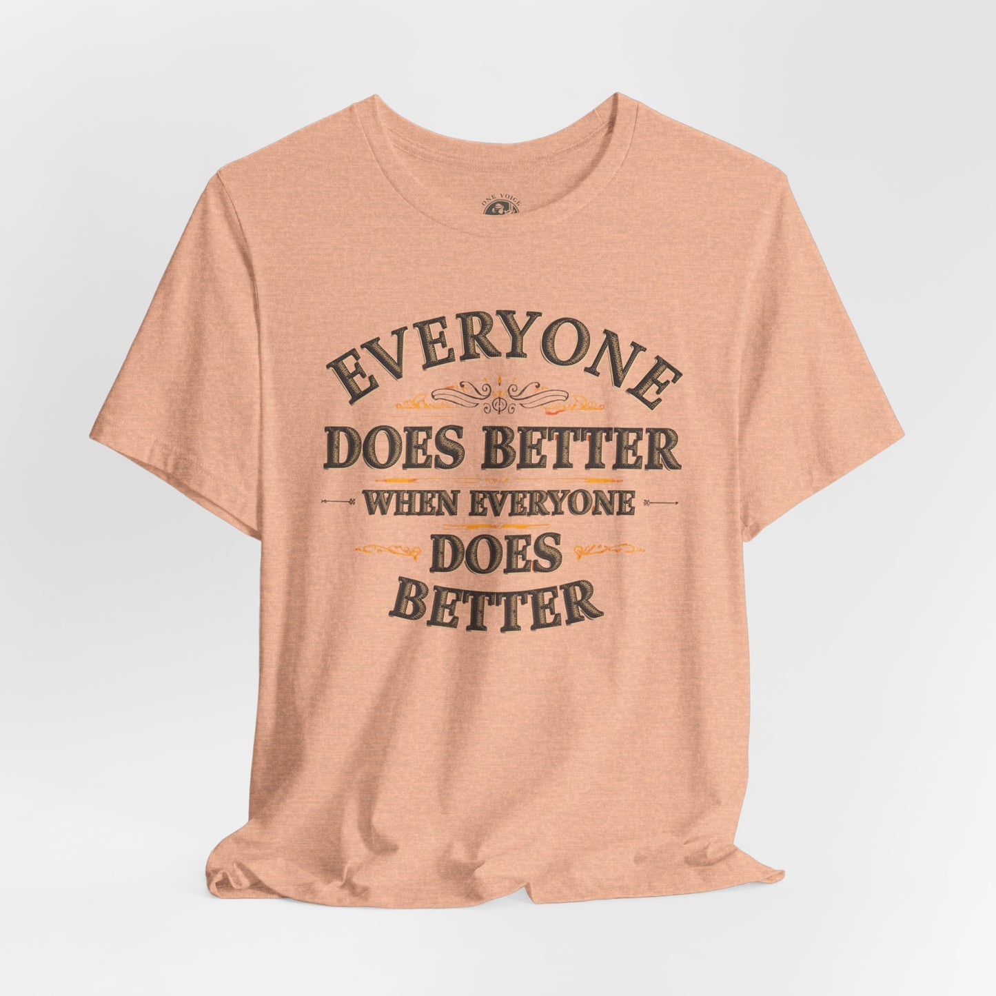 Everyone Does Better When Everyone Does Better – Inspirational Unisex T-Shirt | Motivational Tee | Positive Quote Shirt | Casual Wear | Gift for Friends