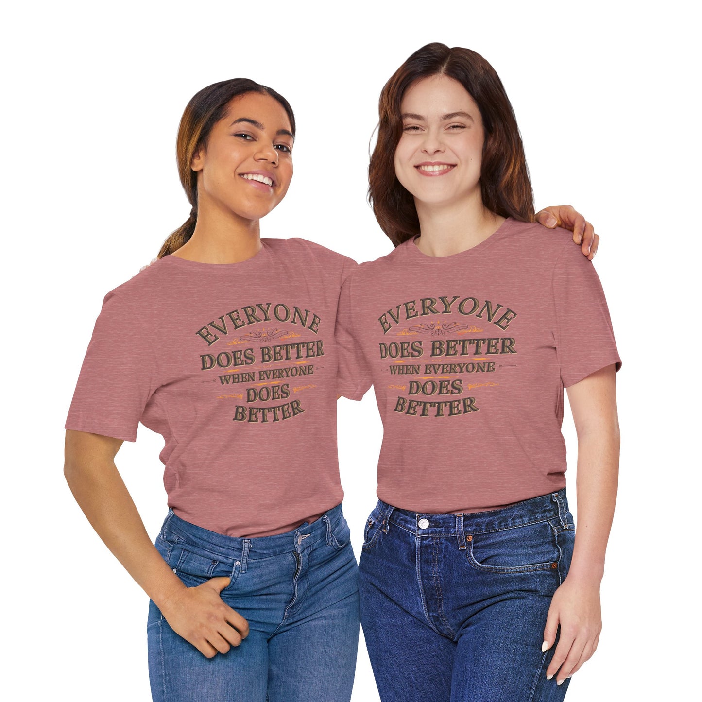 Everyone Does Better When Everyone Does Better – Inspirational Unisex T-Shirt | Motivational Tee | Positive Quote Shirt | Casual Wear | Gift for Friends