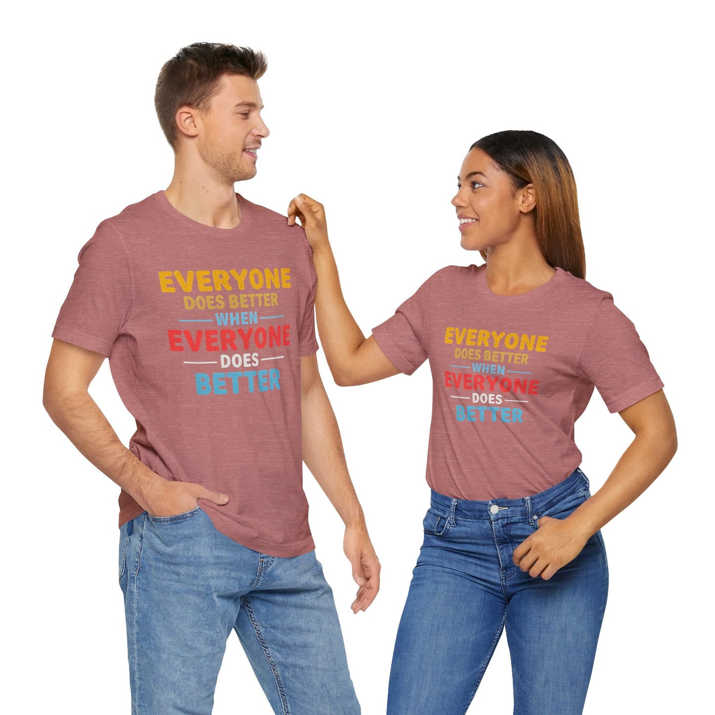 Everyone Does Better When Everyone Does Better – Optimistic Message T-Shirt | Positive Vibes Tee | Unisex Graphic Shirt | Everyday Wear | Motivational Gift