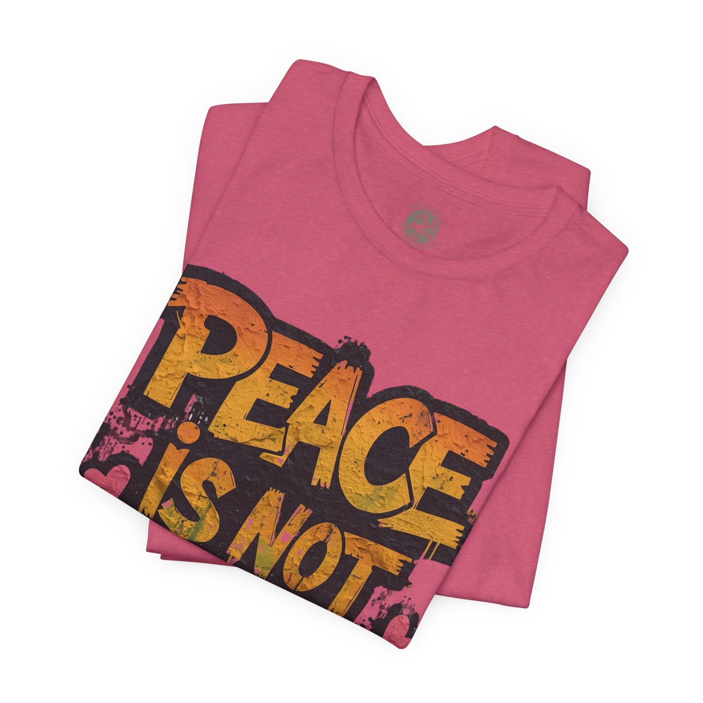 Peace is Not Passive Unisex T-Shirt - Statement Tee, Gift for Activists, Casual Wear, Everyday Style, Eco-Friendly Fashion