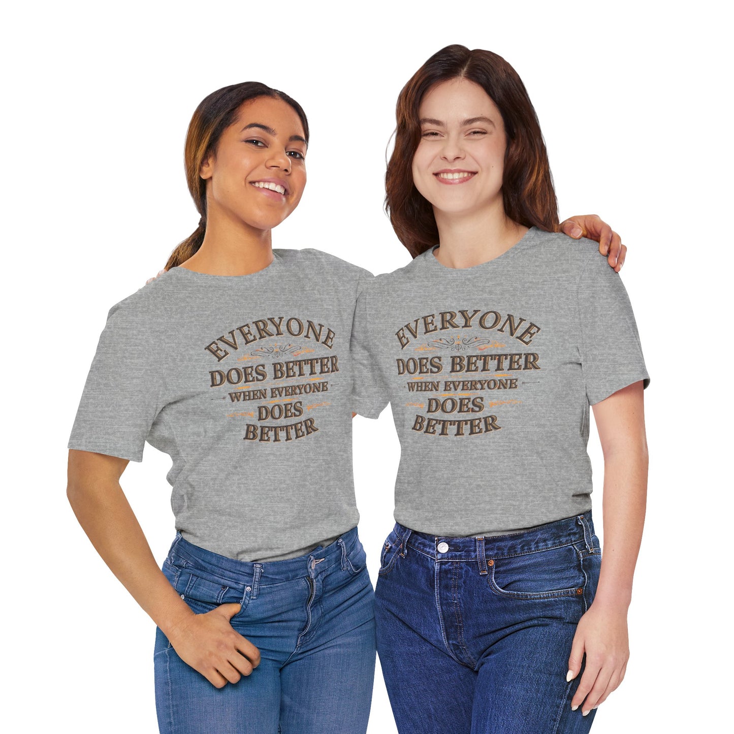 Everyone Does Better When Everyone Does Better – Inspirational Unisex T-Shirt | Motivational Tee | Positive Quote Shirt | Casual Wear | Gift for Friends
