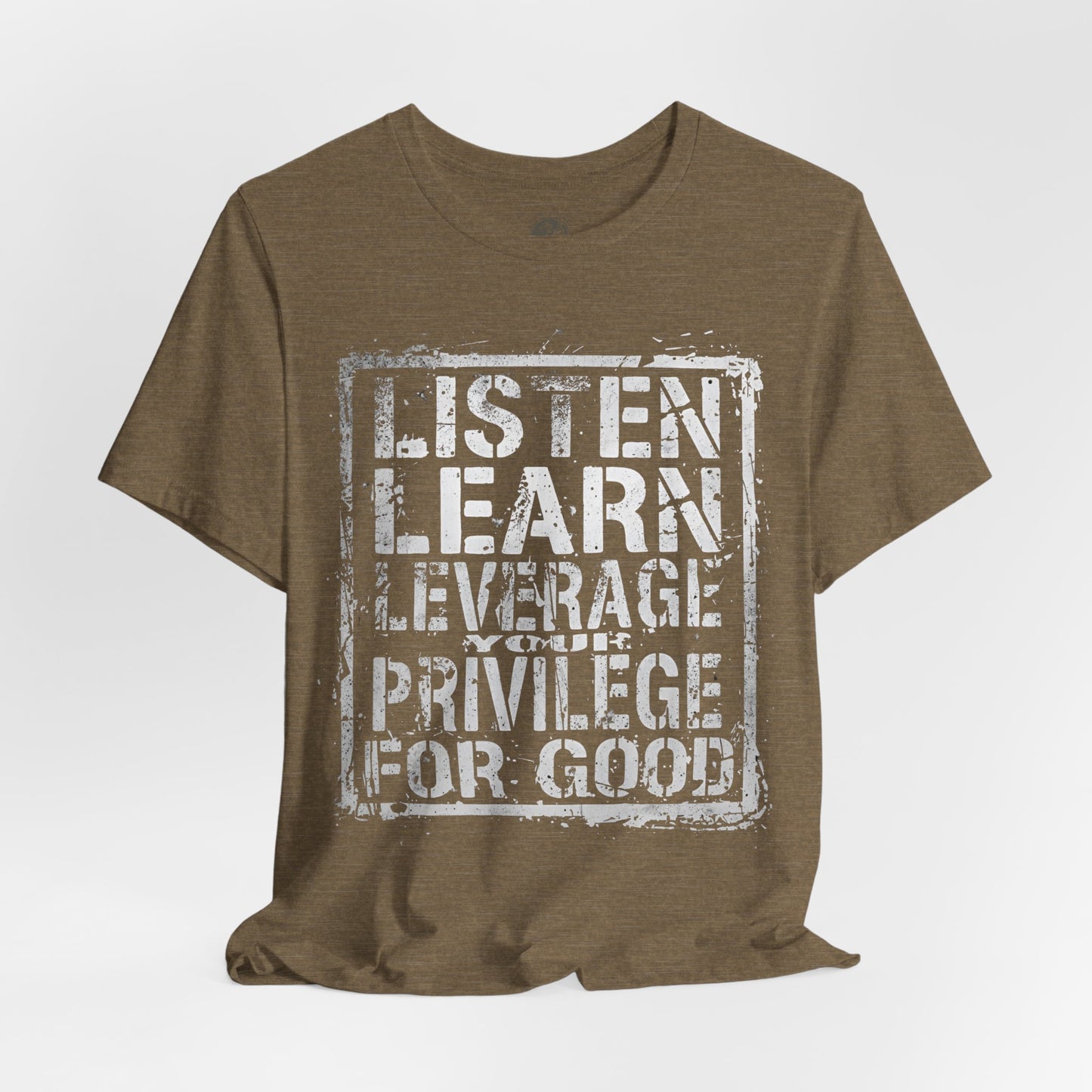 Listen, Learn Leverage Your Privilege for Good – Unisex Jersey Short Sleeve Shirt | Activism T-Shirt | Social Justice Apparel | Casual Wear | Gift for Advocates