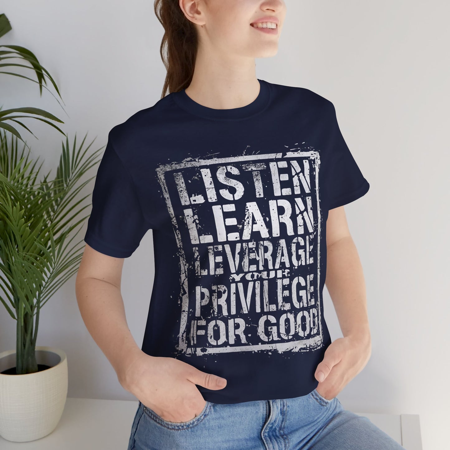 Listen, Learn Leverage Your Privilege for Good – Unisex Jersey Short Sleeve Shirt | Activism T-Shirt | Social Justice Apparel | Casual Wear | Gift for Advocates