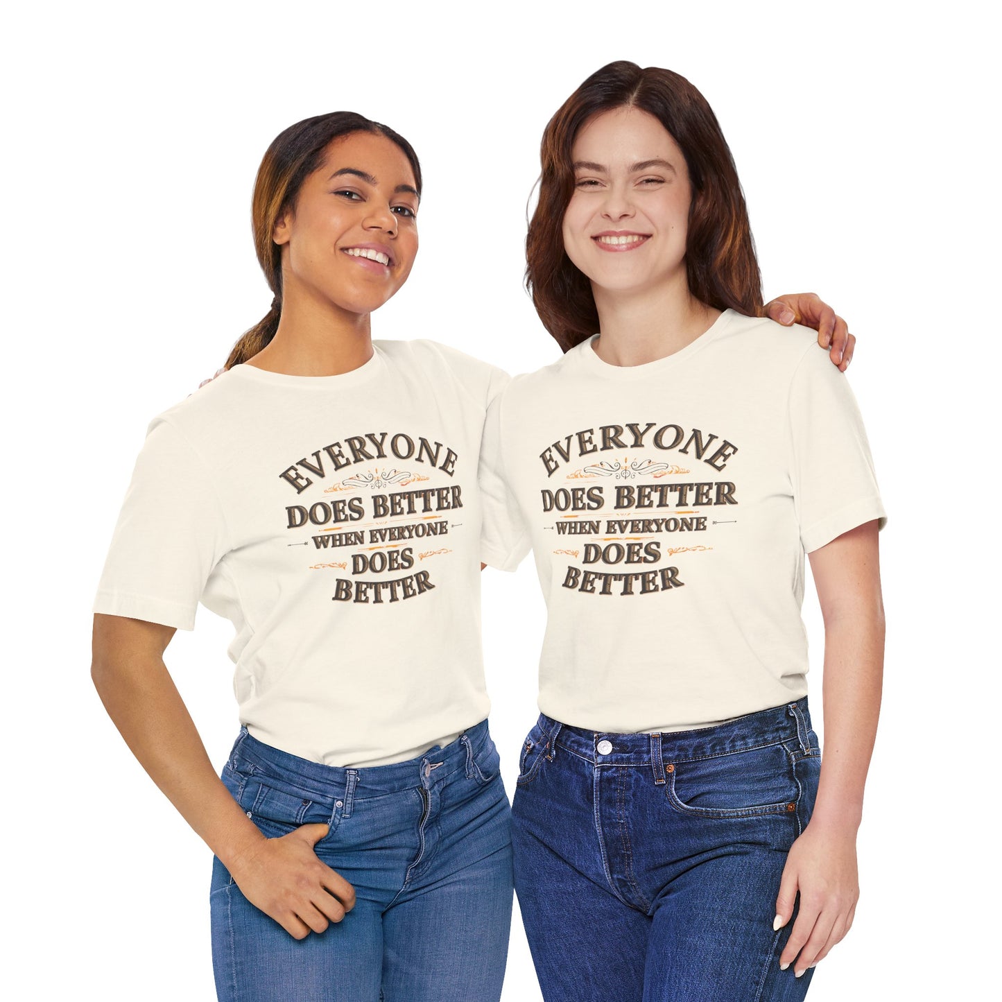 Everyone Does Better When Everyone Does Better – Inspirational Unisex T-Shirt | Motivational Tee | Positive Quote Shirt | Casual Wear | Gift for Friends