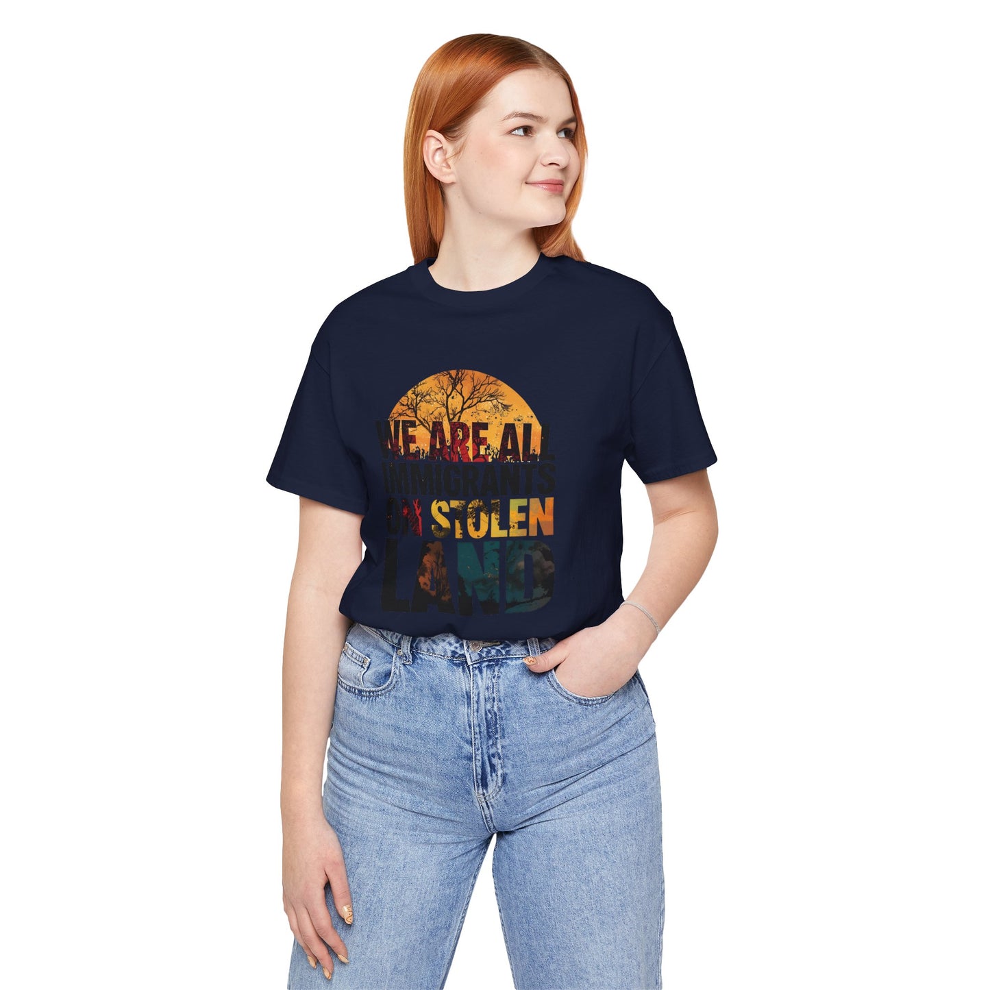 We Are All Immigrants on Stolen Land Tee | Unisex Jersey Short Sleeve T-Shirt, Social Justice Statement Shirt, Activism Apparel, Gift for Advocates