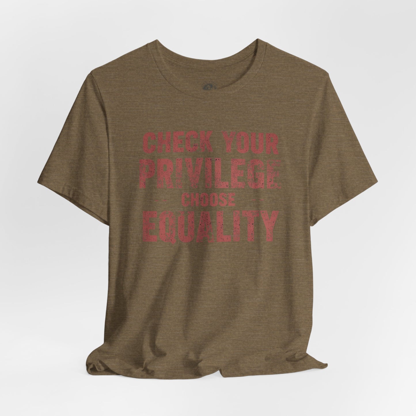 Check Your Privilege Choose Equality – Equality Message Unisex T-Shirt | Social Justice Tee | Casual Wear | Gift for Activists | Summer Fashion | Equality Awareness