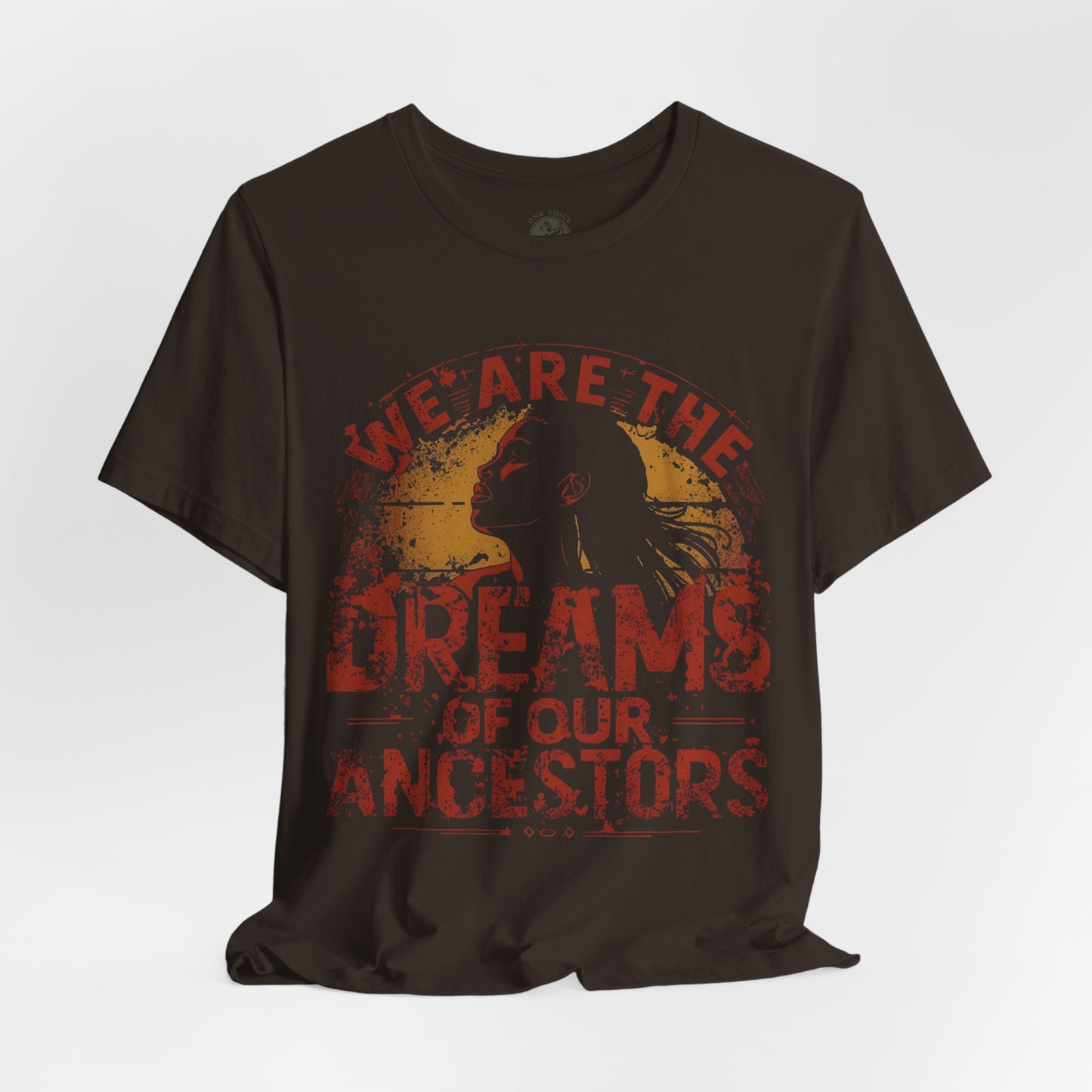 We Are the Dreams of Our Ancestors – Inspirational Unisex T-Shirt | Heritage Pride Top | Motivational Statement Wear | Gift for Activists | Casual Apparel