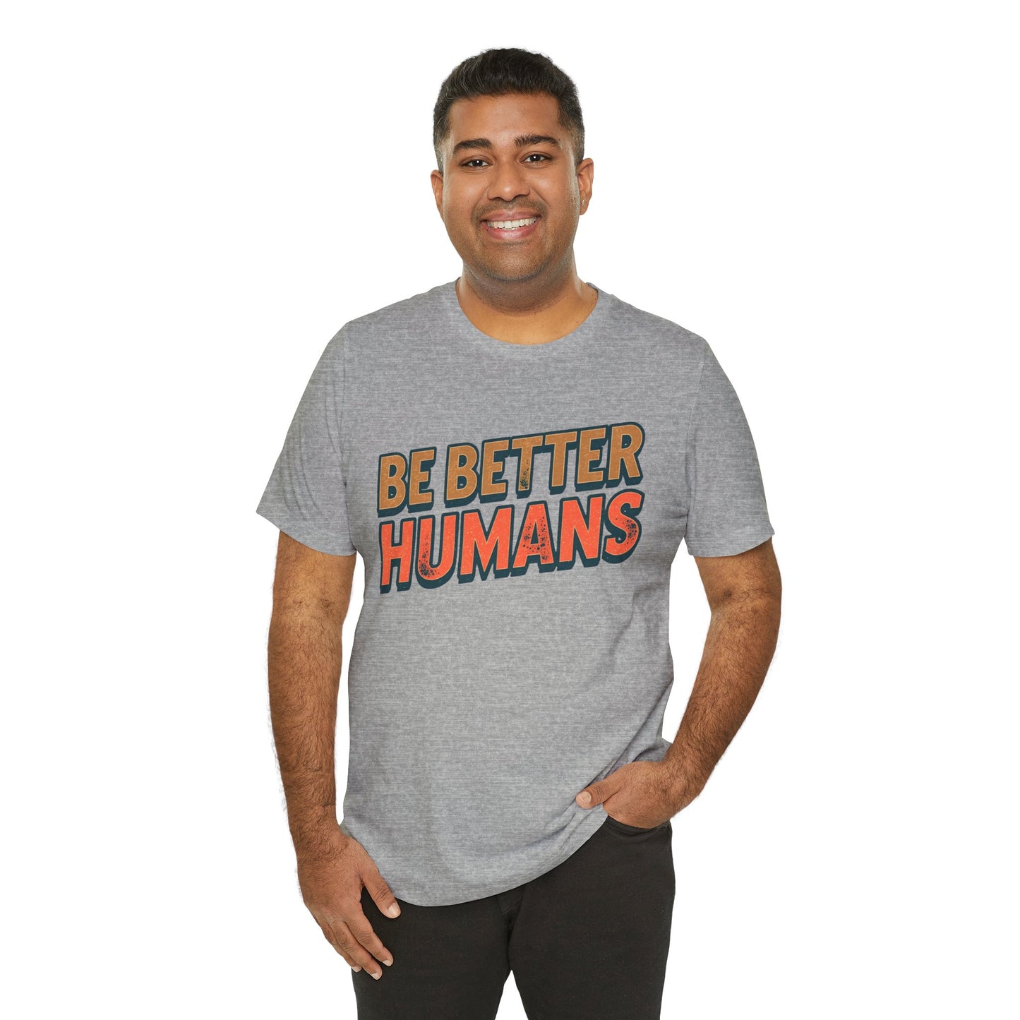 Be Better Humans – Unisex Motivational Tee | Inspirational Short Sleeve Shirt | Positive Vibes T-Shirt | Casual Wear | Gifts for Teens & Adults