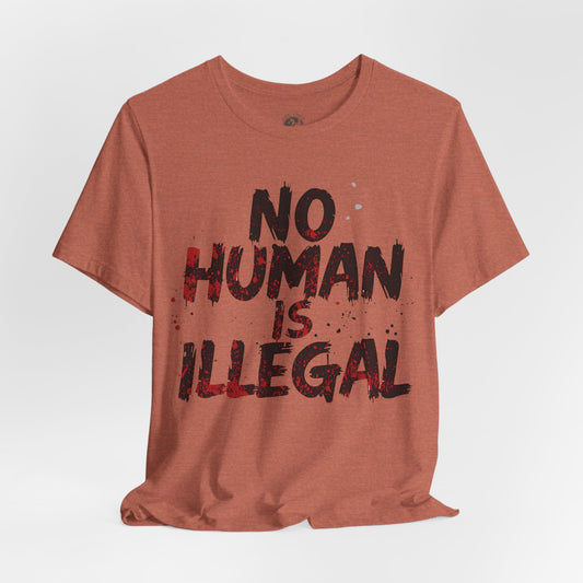 No Human Is Illegal Unisex Tee, Equality T-Shirt, Human Rights Shirt, Activism Apparel, Gift for Social Justice Advocate