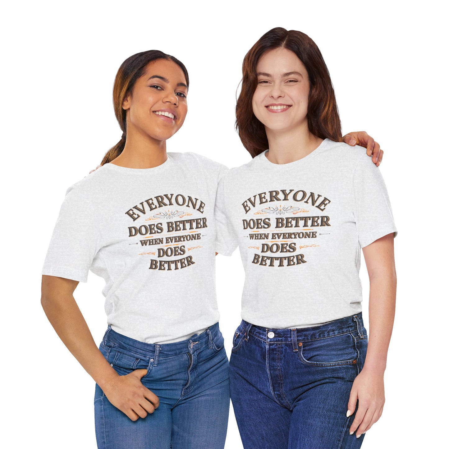 Everyone Does Better When Everyone Does Better – Inspirational Unisex T-Shirt | Motivational Tee | Positive Quote Shirt | Casual Wear | Gift for Friends