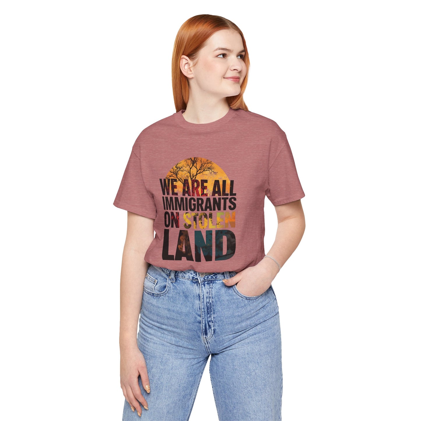 We Are All Immigrants on Stolen Land Tee | Unisex Jersey Short Sleeve T-Shirt, Social Justice Statement Shirt, Activism Apparel, Gift for Advocates