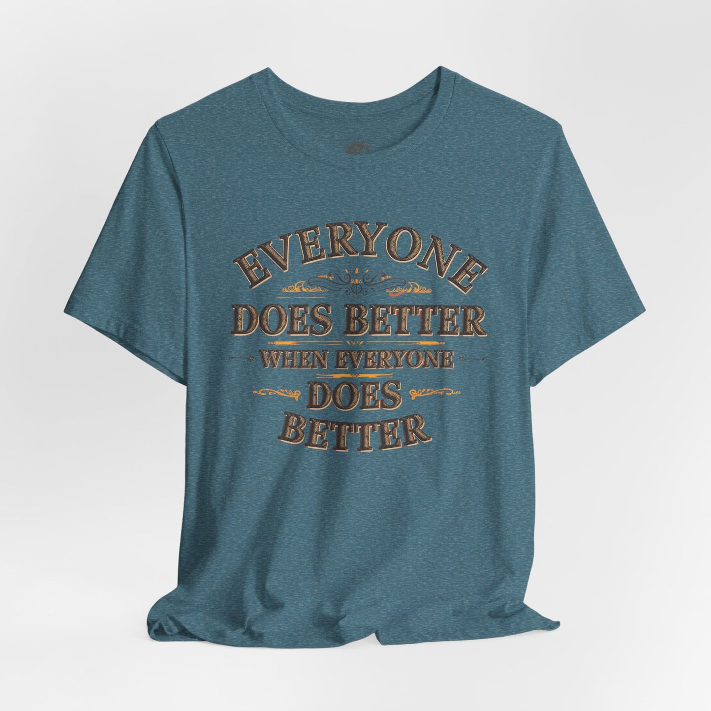 Everyone Does Better When Everyone Does Better – Inspirational Unisex T-Shirt | Motivational Tee | Positive Quote Shirt | Casual Wear | Gift for Friends