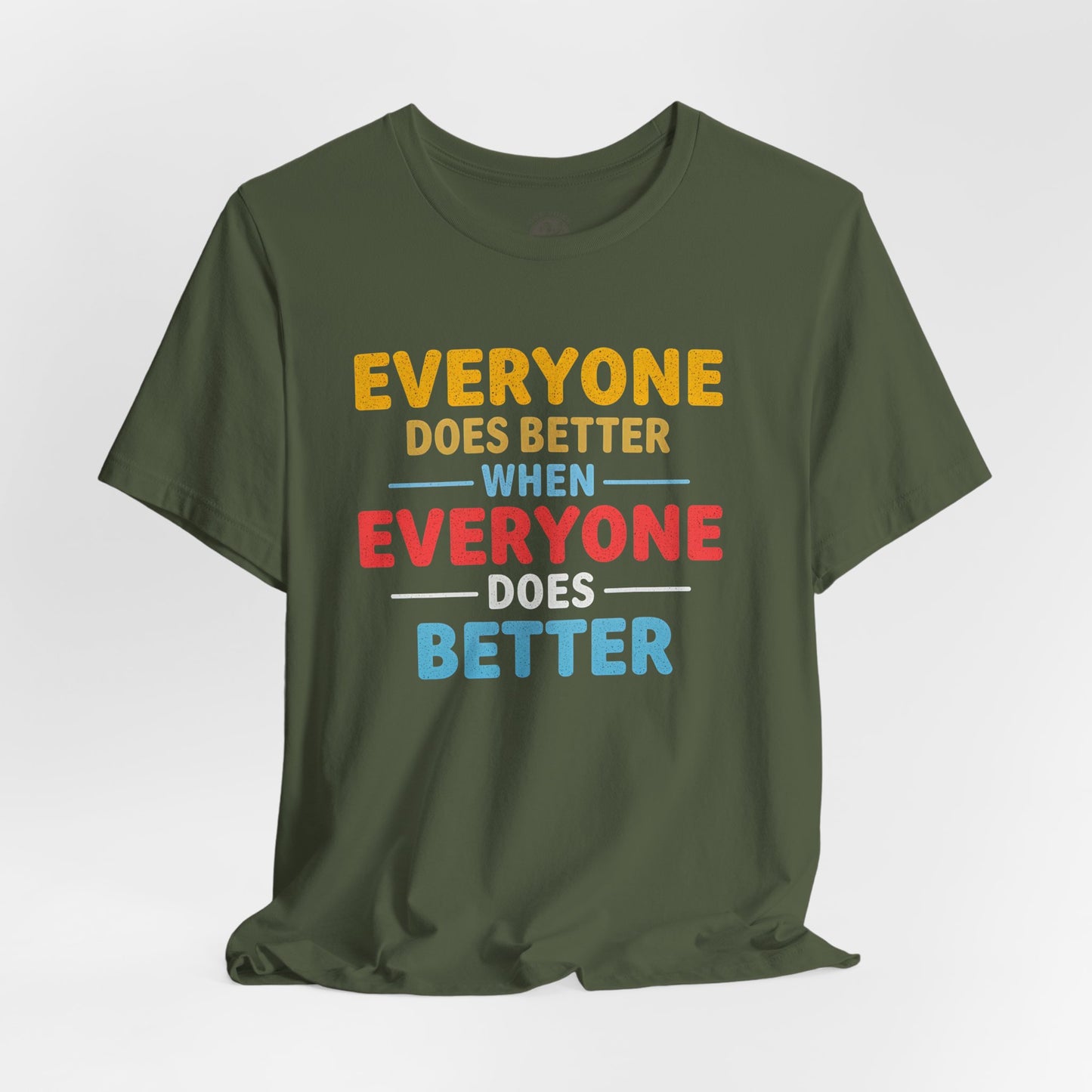Everyone Does Better When Everyone Does Better – Optimistic Message T-Shirt | Positive Vibes Tee | Unisex Graphic Shirt | Everyday Wear | Motivational Gift