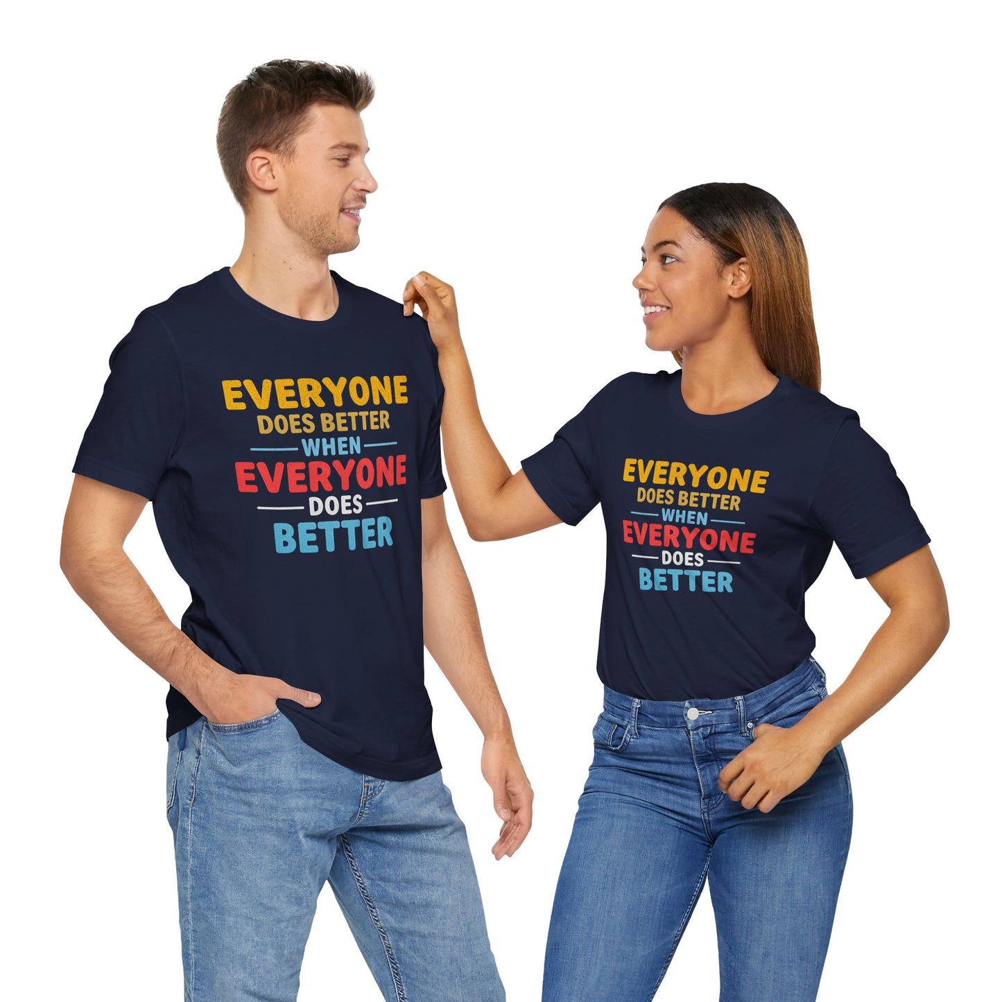 Everyone Does Better When Everyone Does Better – Optimistic Message T-Shirt | Positive Vibes Tee | Unisex Graphic Shirt | Everyday Wear | Motivational Gift