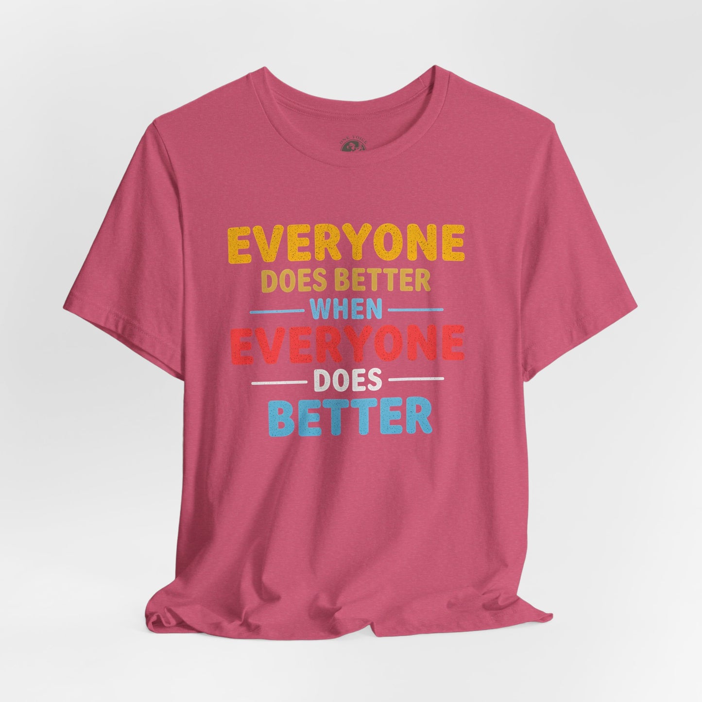 Everyone Does Better When Everyone Does Better – Optimistic Message T-Shirt | Positive Vibes Tee | Unisex Graphic Shirt | Everyday Wear | Motivational Gift
