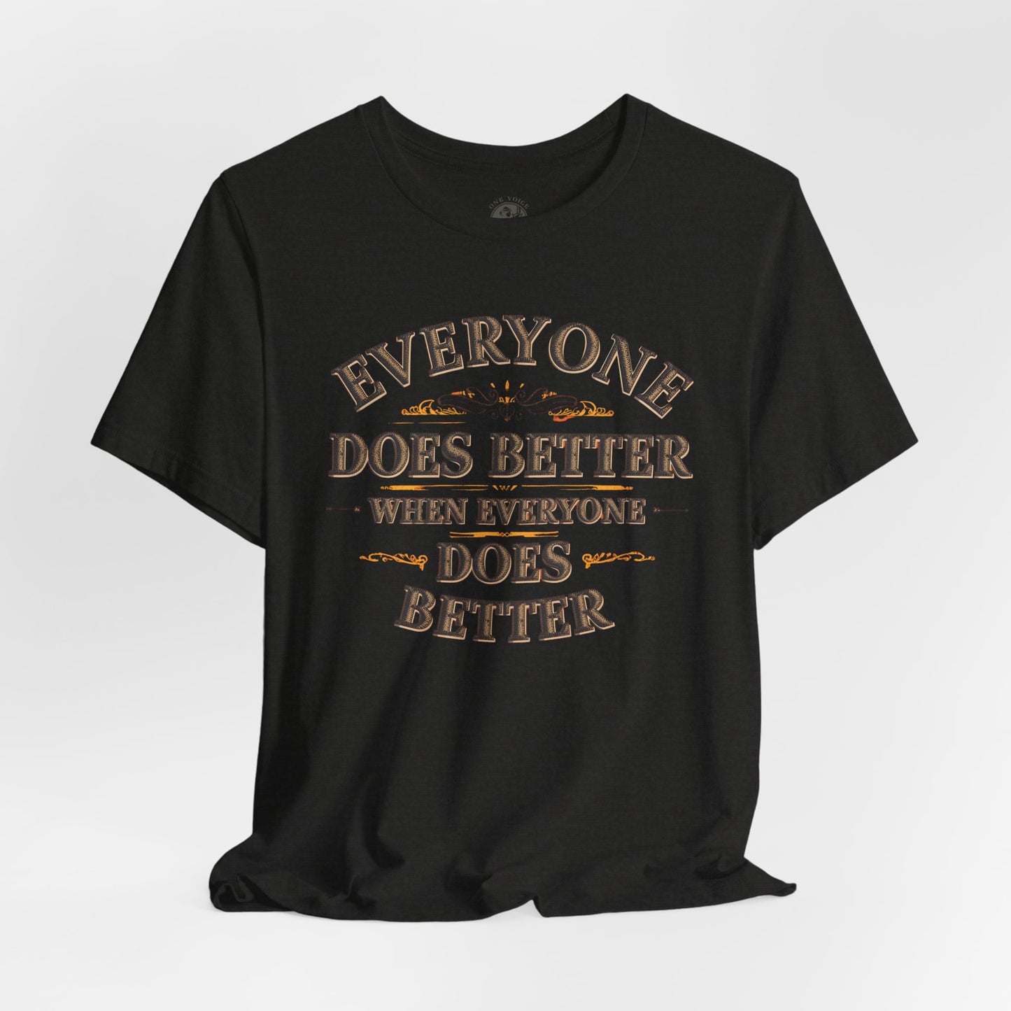 Everyone Does Better When Everyone Does Better – Inspirational Unisex T-Shirt | Motivational Tee | Positive Quote Shirt | Casual Wear | Gift for Friends