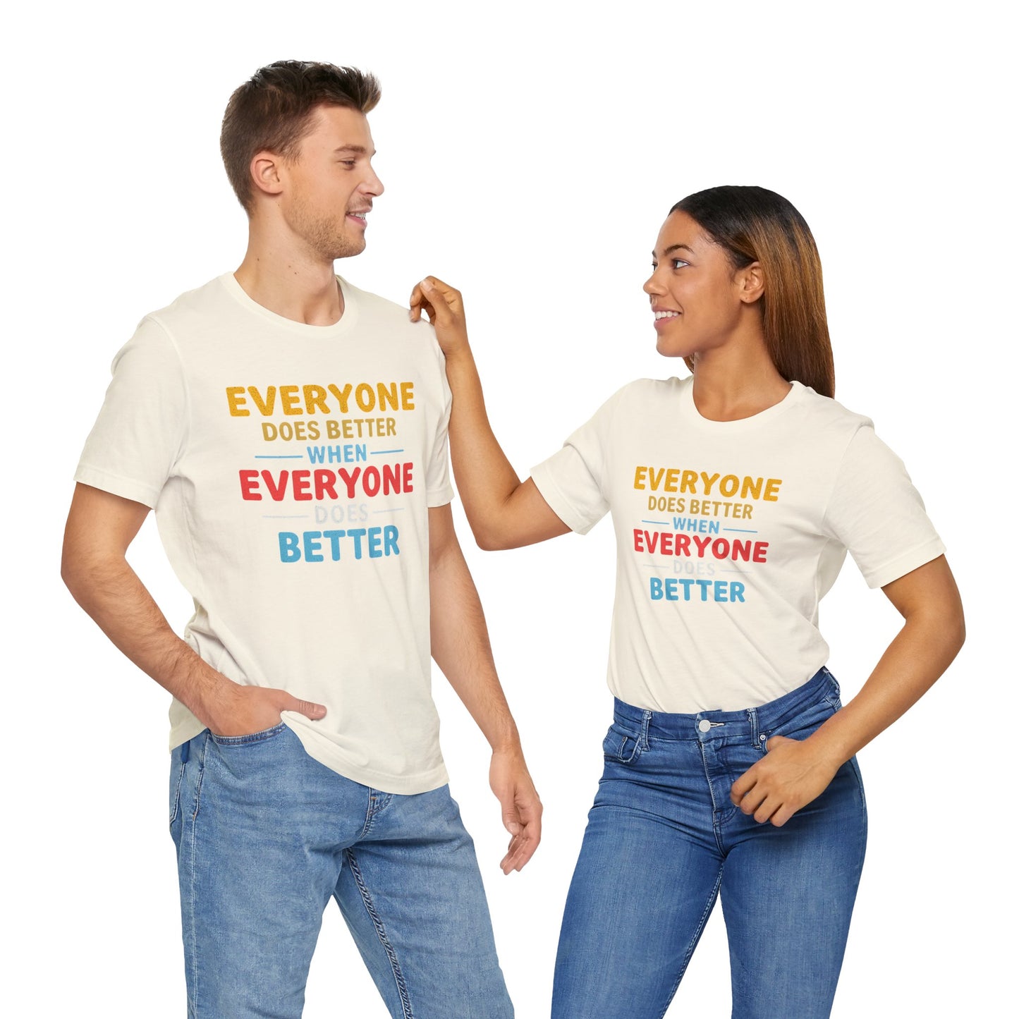 Everyone Does Better When Everyone Does Better – Optimistic Message T-Shirt | Positive Vibes Tee | Unisex Graphic Shirt | Everyday Wear | Motivational Gift