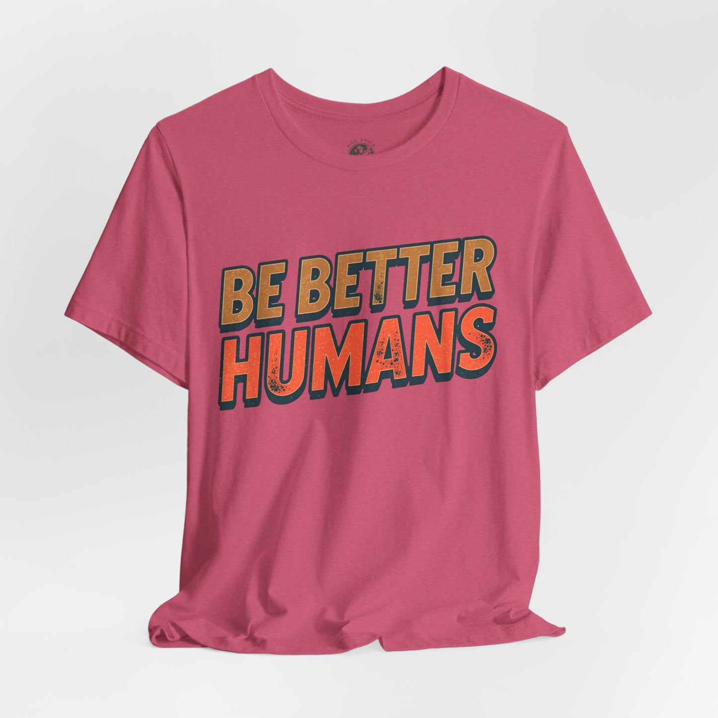 Be Better Humans – Unisex Motivational Tee | Inspirational Short Sleeve Shirt | Positive Vibes T-Shirt | Casual Wear | Gifts for Teens & Adults