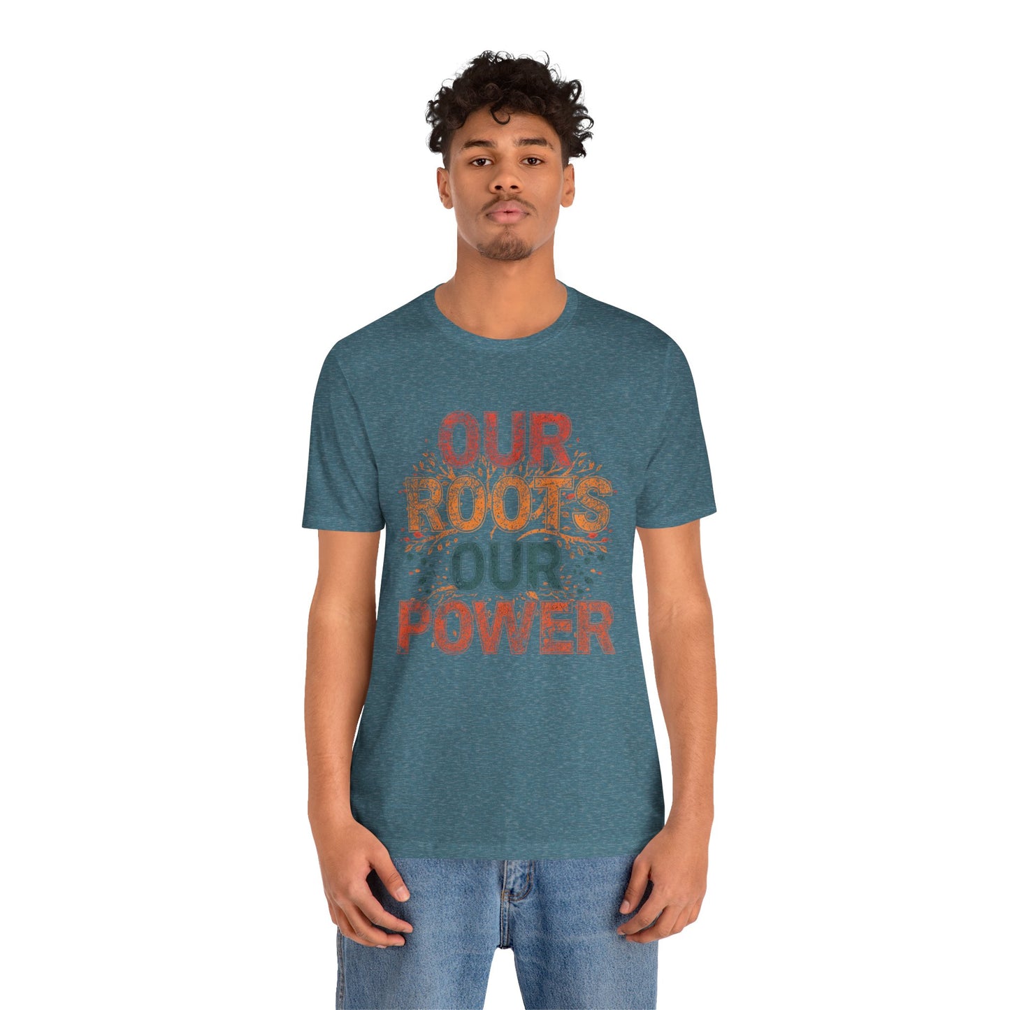 Our Roots Our Power – Unisex Jersey Short Sleeve Shirt | Social Justice Tee | Empowerment Apparel | Everyday Wear | Gift for Advocates & Celebrations