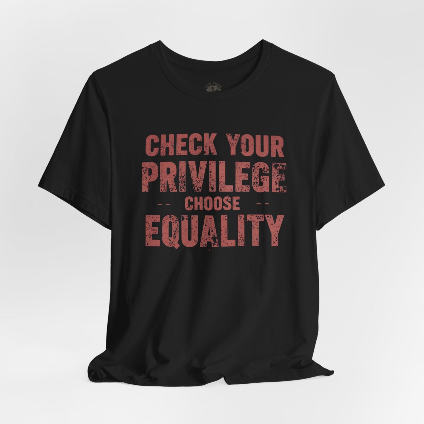 Check Your Privilege Choose Equality – Equality Message Unisex T-Shirt | Social Justice Tee | Casual Wear | Gift for Activists | Summer Fashion | Equality Awareness