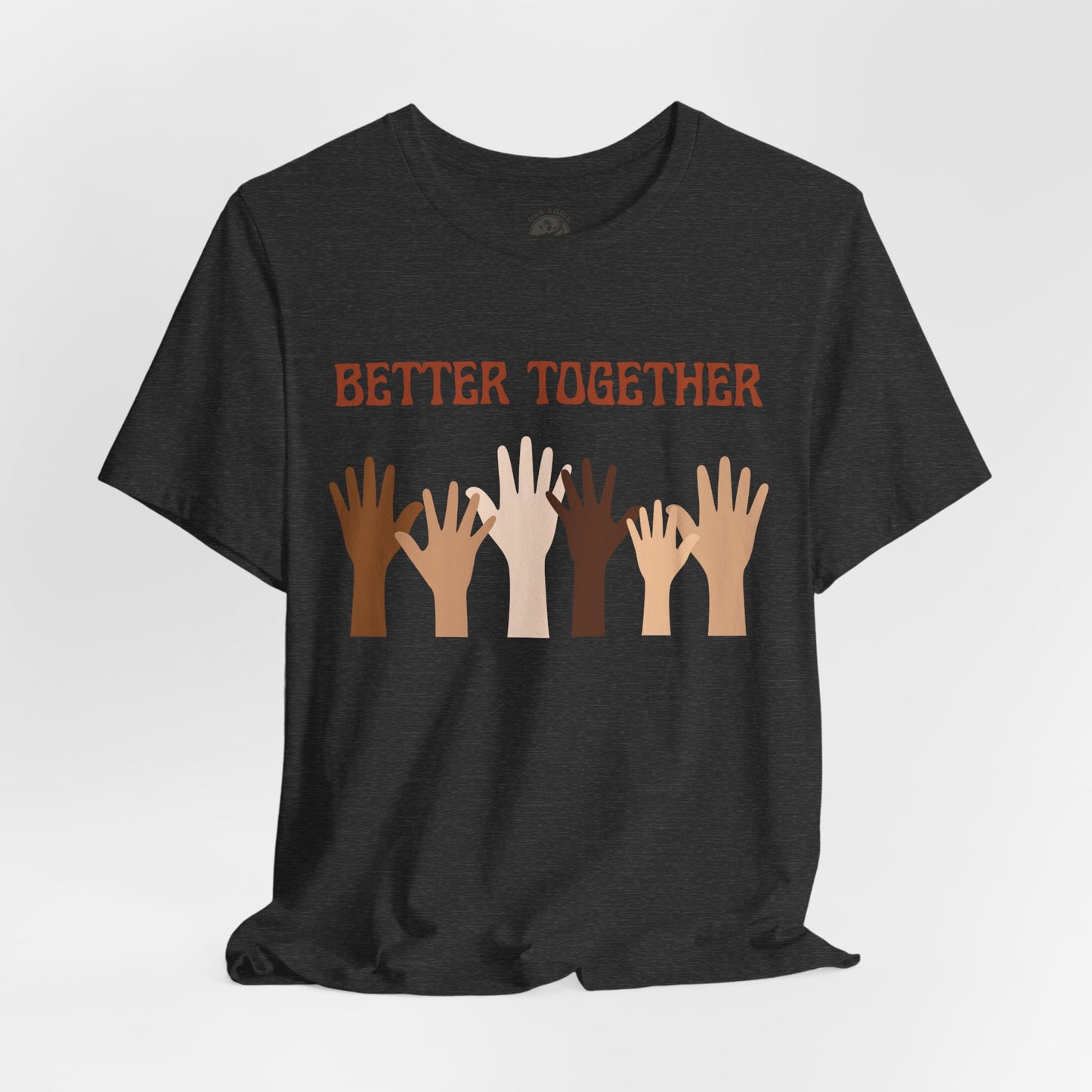 Better Together Tee – Unisex StatementWEAR Shirt Celebrating Unity, Diversity, and Inclusion | Social Justice Apparel by One Voice Clothing Company