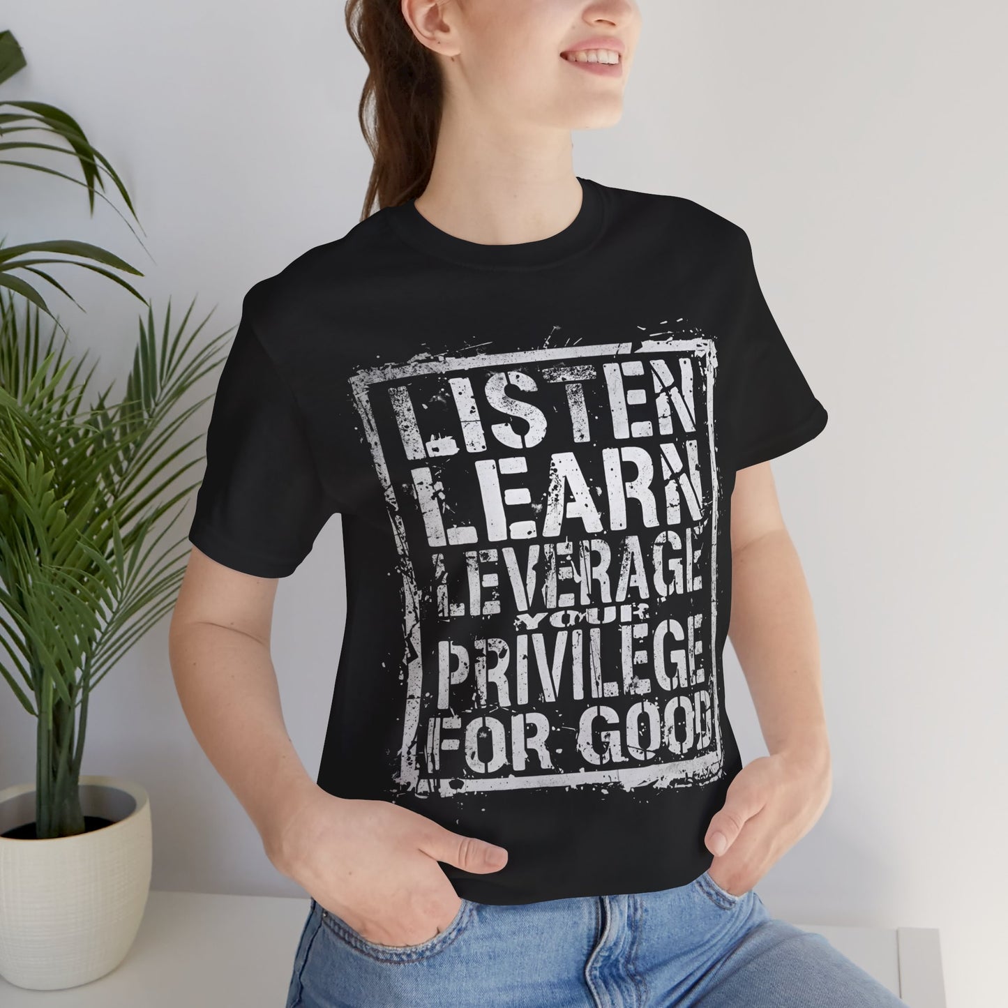 Listen, Learn Leverage Your Privilege for Good – Unisex Jersey Short Sleeve Shirt | Activism T-Shirt | Social Justice Apparel | Casual Wear | Gift for Advocates