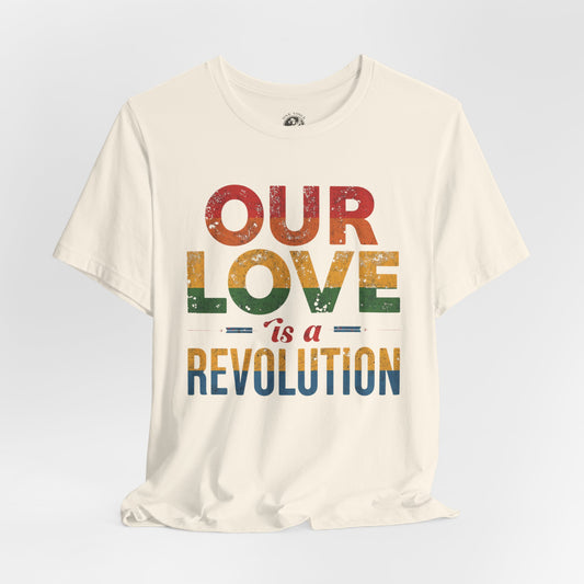 Our Love Is a Revolution Tee | Unisex Pride T-Shirt, LGBTQ+ Equality Apparel, Love Is Love Statement Shirt, Gift for Allies, Casual Wear