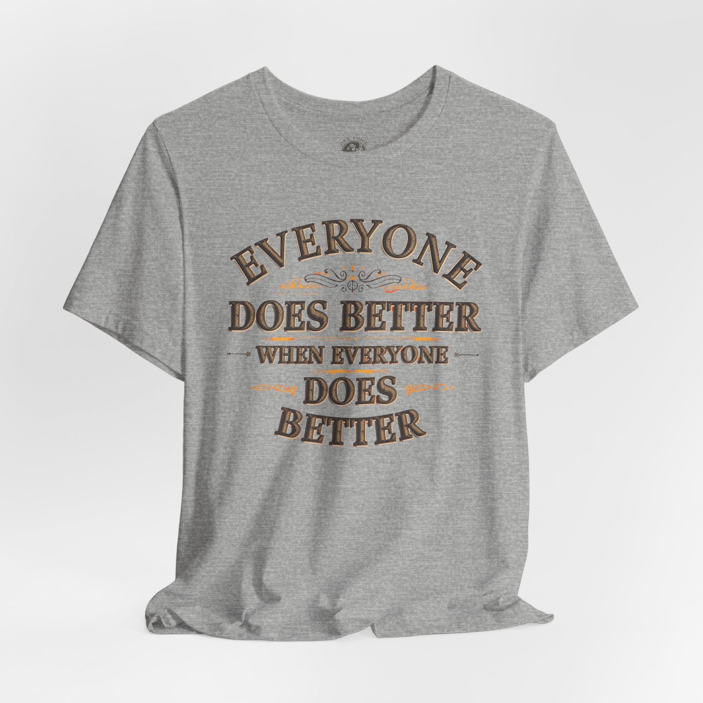 Everyone Does Better When Everyone Does Better – Inspirational Unisex T-Shirt | Motivational Tee | Positive Quote Shirt | Casual Wear | Gift for Friends