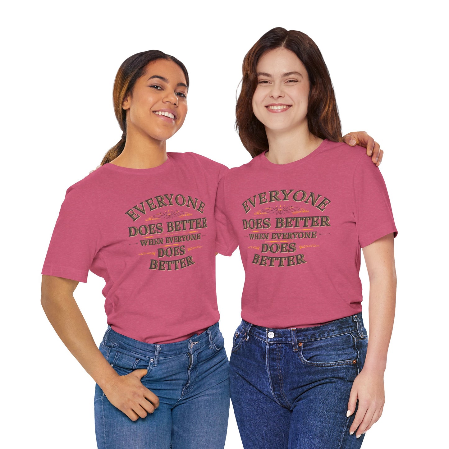 Everyone Does Better When Everyone Does Better – Inspirational Unisex T-Shirt | Motivational Tee | Positive Quote Shirt | Casual Wear | Gift for Friends