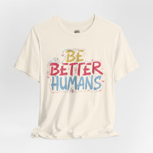 Be Better Humans Tee – Positive Message Shirt | Inspirational T-Shirt | Casual Wear | Everyday Comfort | Gifts for Friends