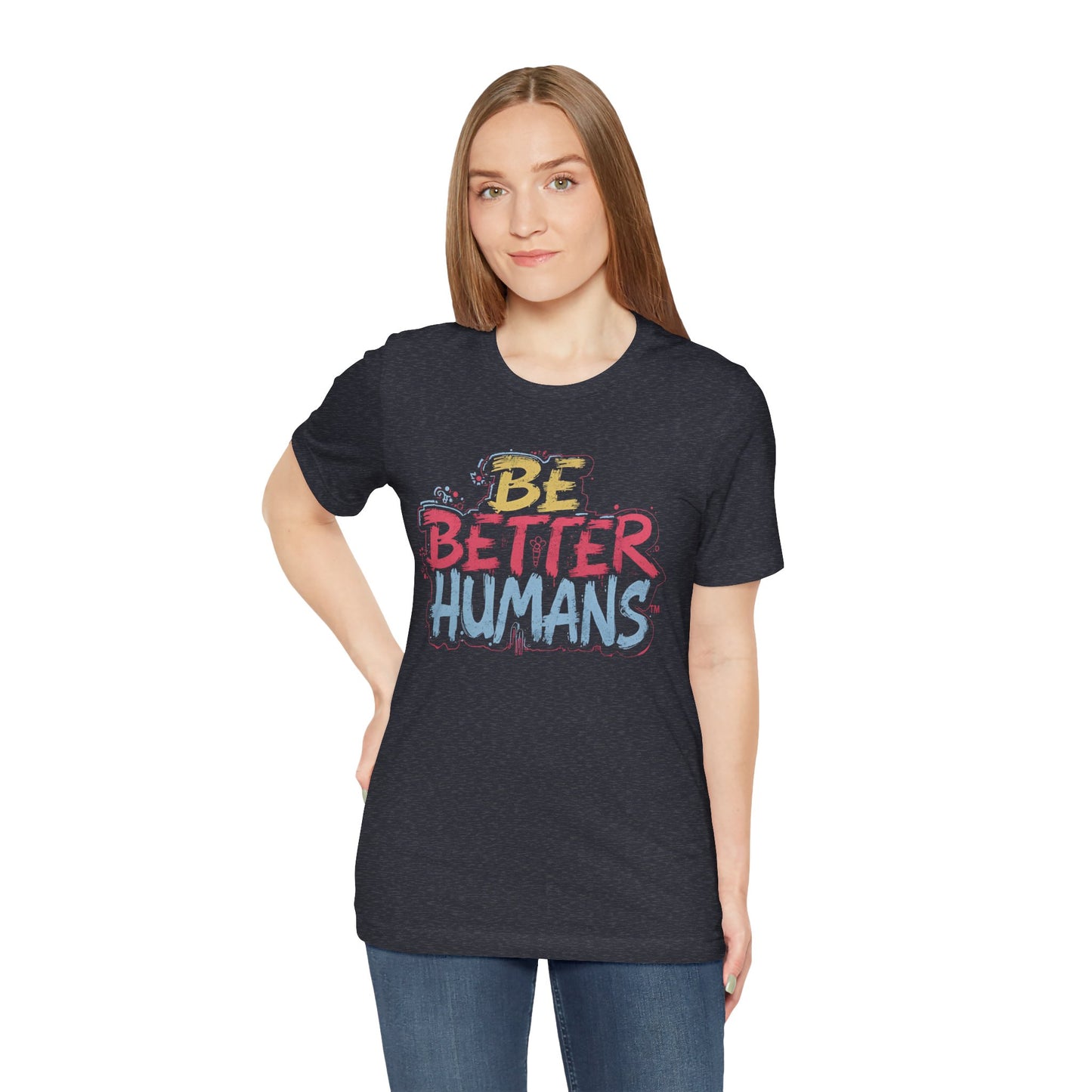 Be Better Humans Tee – Positive Message Shirt | Inspirational T-Shirt | Casual Wear | Everyday Comfort | Gifts for Friends