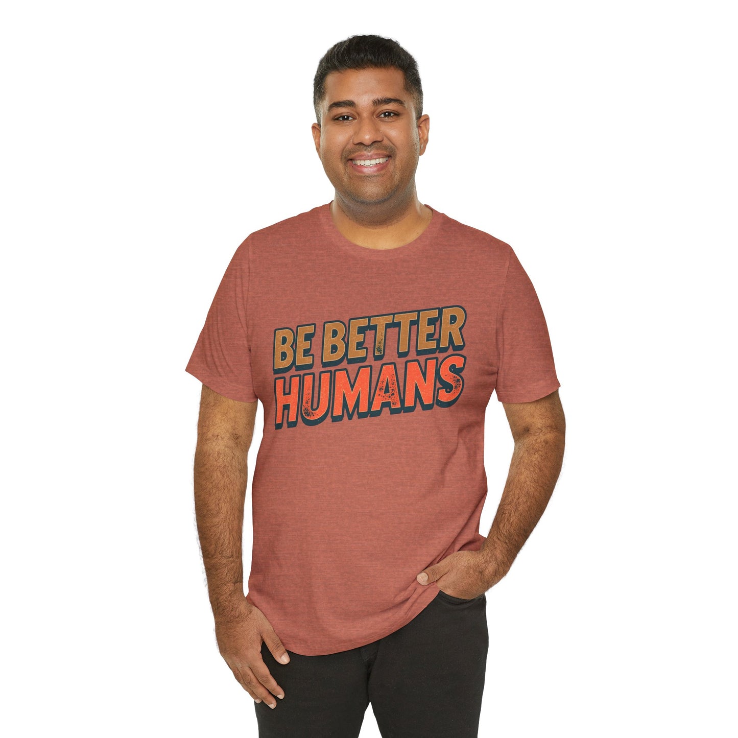 Be Better Humans – Unisex Motivational Tee | Inspirational Short Sleeve Shirt | Positive Vibes T-Shirt | Casual Wear | Gifts for Teens & Adults
