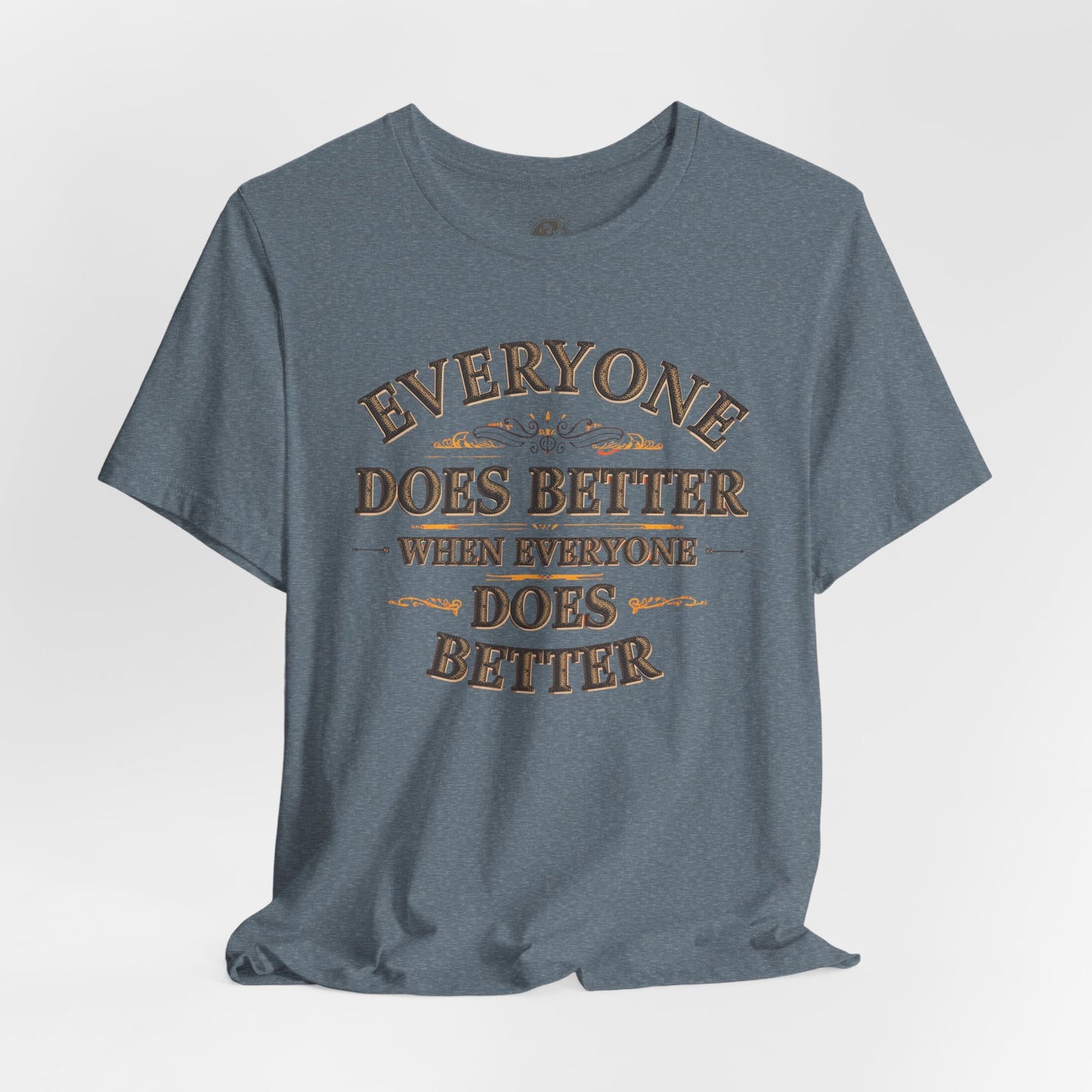 Everyone Does Better When Everyone Does Better – Inspirational Unisex T-Shirt | Motivational Tee | Positive Quote Shirt | Casual Wear | Gift for Friends