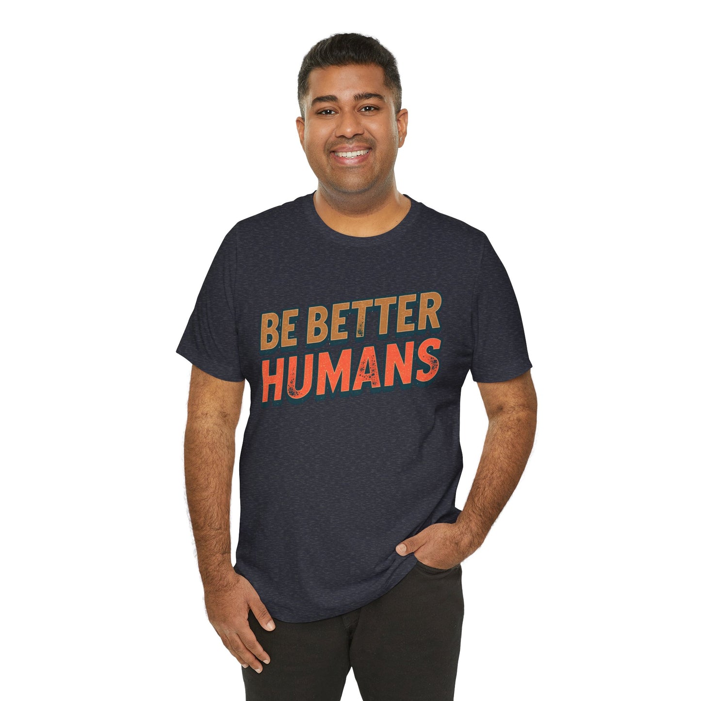 Be Better Humans – Unisex Motivational Tee | Inspirational Short Sleeve Shirt | Positive Vibes T-Shirt | Casual Wear | Gifts for Teens & Adults