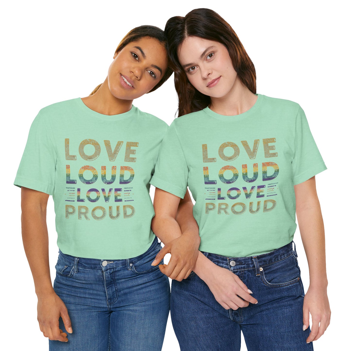 Love Loud Love Proud Tee | Unisex LGBTQ+ Pride Shirt, Equality Statement T-Shirt, Festival Apparel, Positive Vibes Gift for Friends