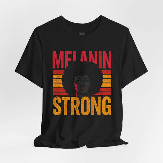 Melanin Strong – Celebrate Black Pride | Unisex Short Sleeve Shirt | Empowerment Tee | Black History Apparel | Racial Justice Statement Wear | Gift for Activists