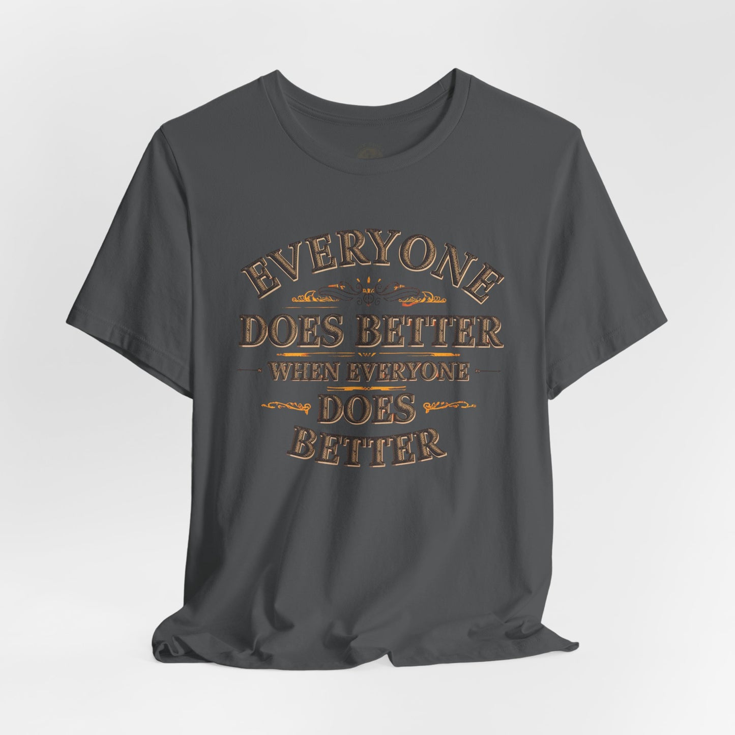 Everyone Does Better When Everyone Does Better – Inspirational Unisex T-Shirt | Motivational Tee | Positive Quote Shirt | Casual Wear | Gift for Friends