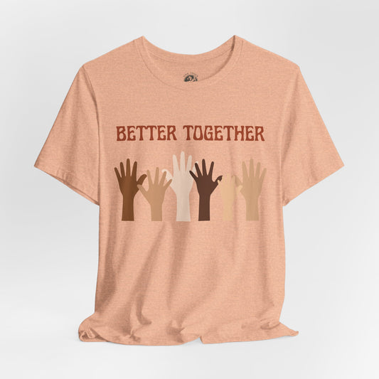 Better Together Tee – Unisex StatementWEAR Shirt Celebrating Unity, Diversity, and Inclusion | Social Justice Apparel by One Voice Clothing Company