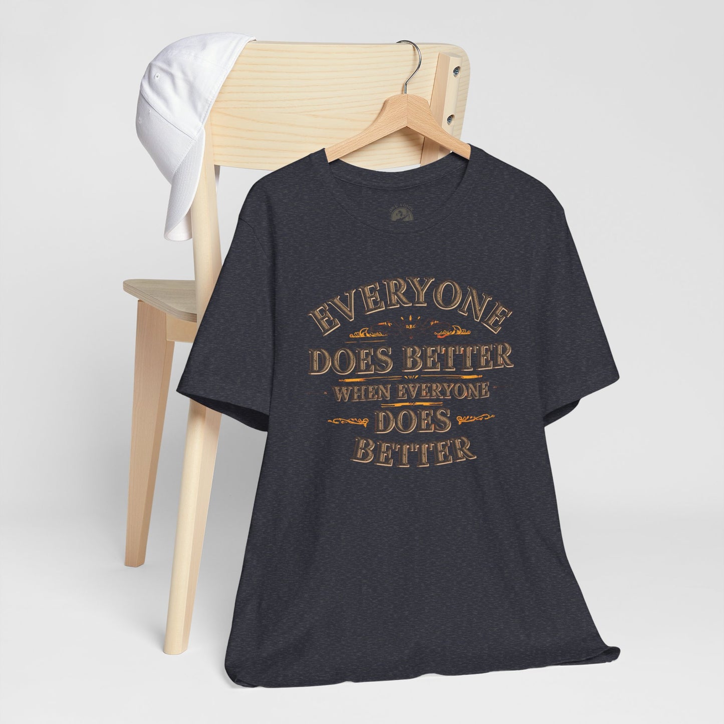 Everyone Does Better When Everyone Does Better – Inspirational Unisex T-Shirt | Motivational Tee | Positive Quote Shirt | Casual Wear | Gift for Friends