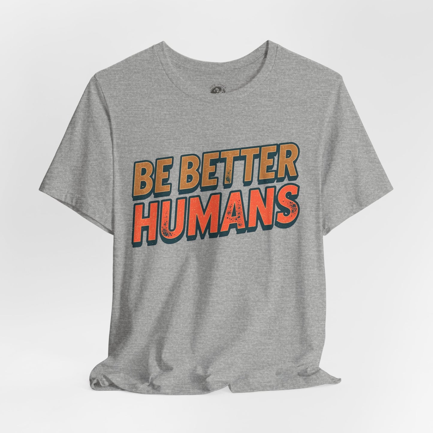 Be Better Humans – Unisex Motivational Tee | Inspirational Short Sleeve Shirt | Positive Vibes T-Shirt | Casual Wear | Gifts for Teens & Adults